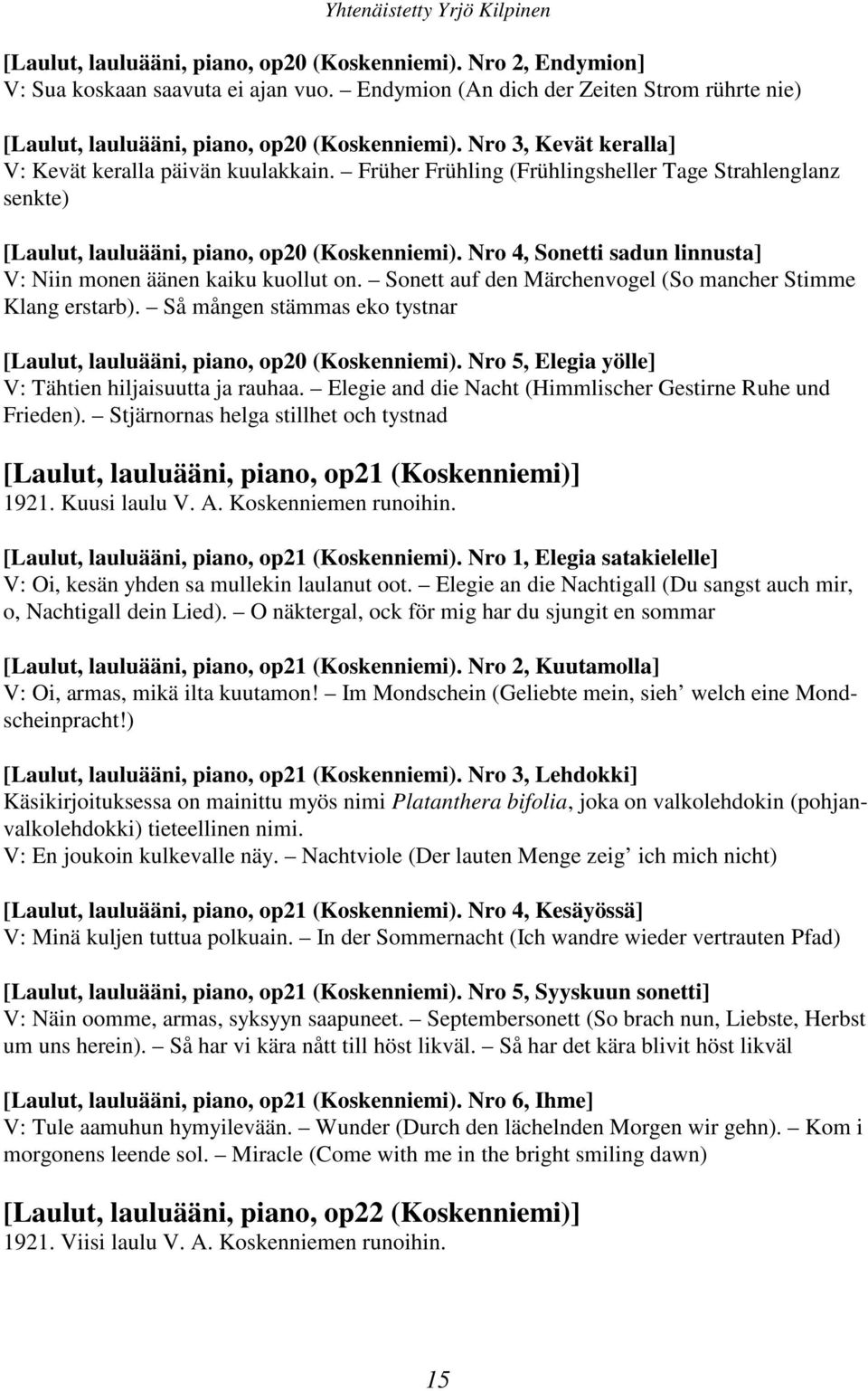 Nro 4, Sonetti sadun linnusta] V: Niin monen äänen kaiku kuollut on. Sonett auf den Märchenvogel (So mancher Stimme Klang erstarb).