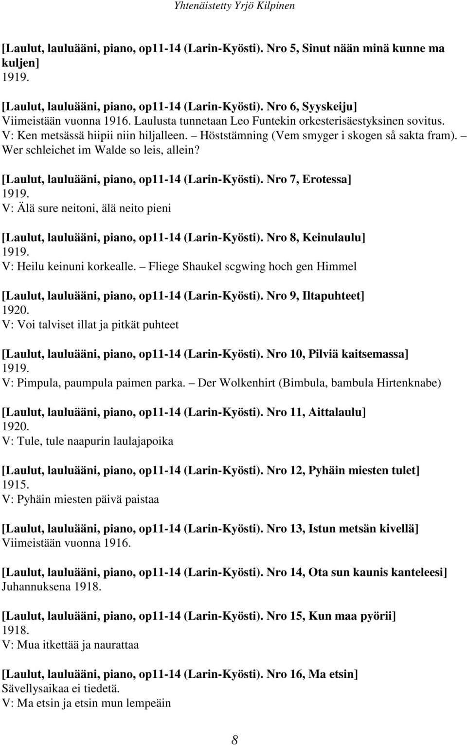 [Laulut, lauluääni, piano, op11-14 (Larin-Kyösti). Nro 7, Erotessa] 1919. V: Älä sure neitoni, älä neito pieni [Laulut, lauluääni, piano, op11-14 (Larin-Kyösti). Nro 8, Keinulaulu] 1919.