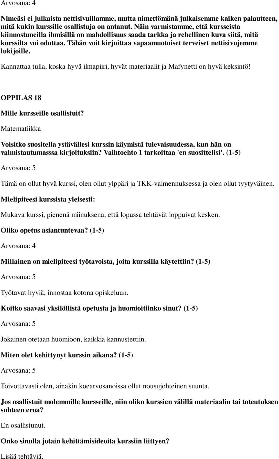 Mukava kurssi, pienenä miinuksena, että lopussa tehtävät loppuivat kesken. Työtavat hyviä, innostaa kotona opiskeluun.