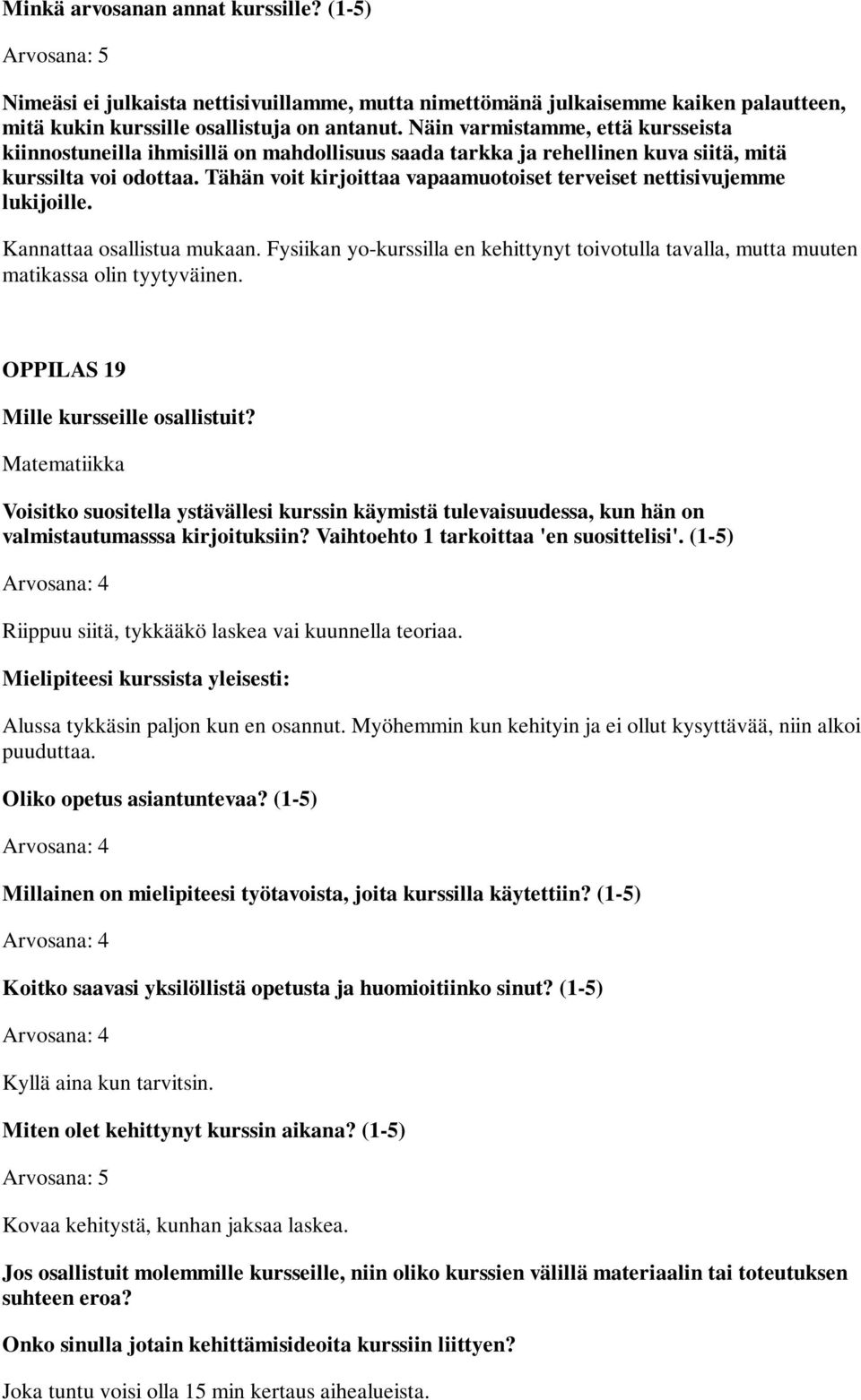 OPPILAS 19 Matematiikka Riippuu siitä, tykkääkö laskea vai kuunnella teoriaa.