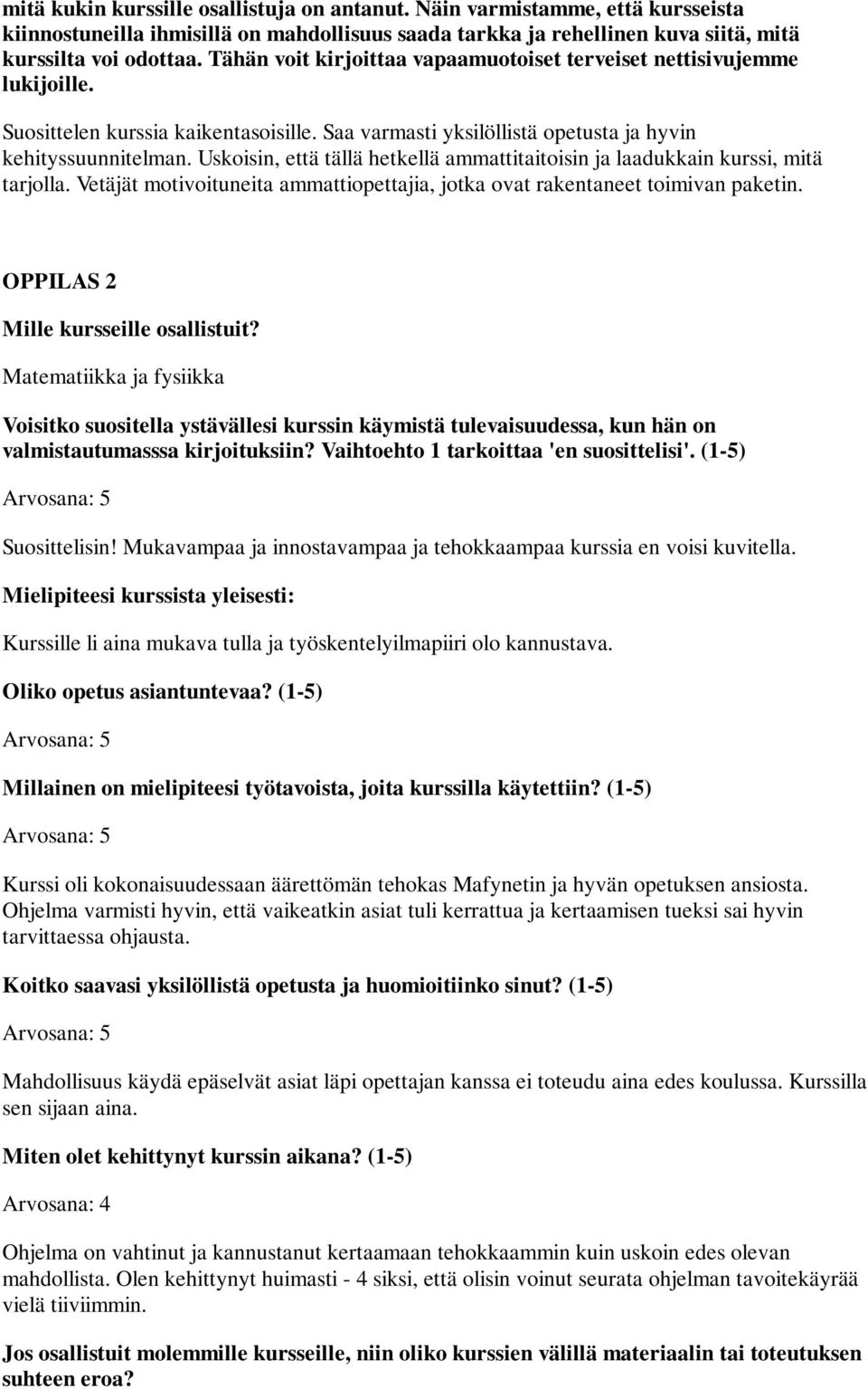 Kurssille li aina mukava tulla ja työskentelyilmapiiri olo kannustava. Kurssi oli kokonaisuudessaan äärettömän tehokas Mafynetin ja hyvän opetuksen ansiosta.