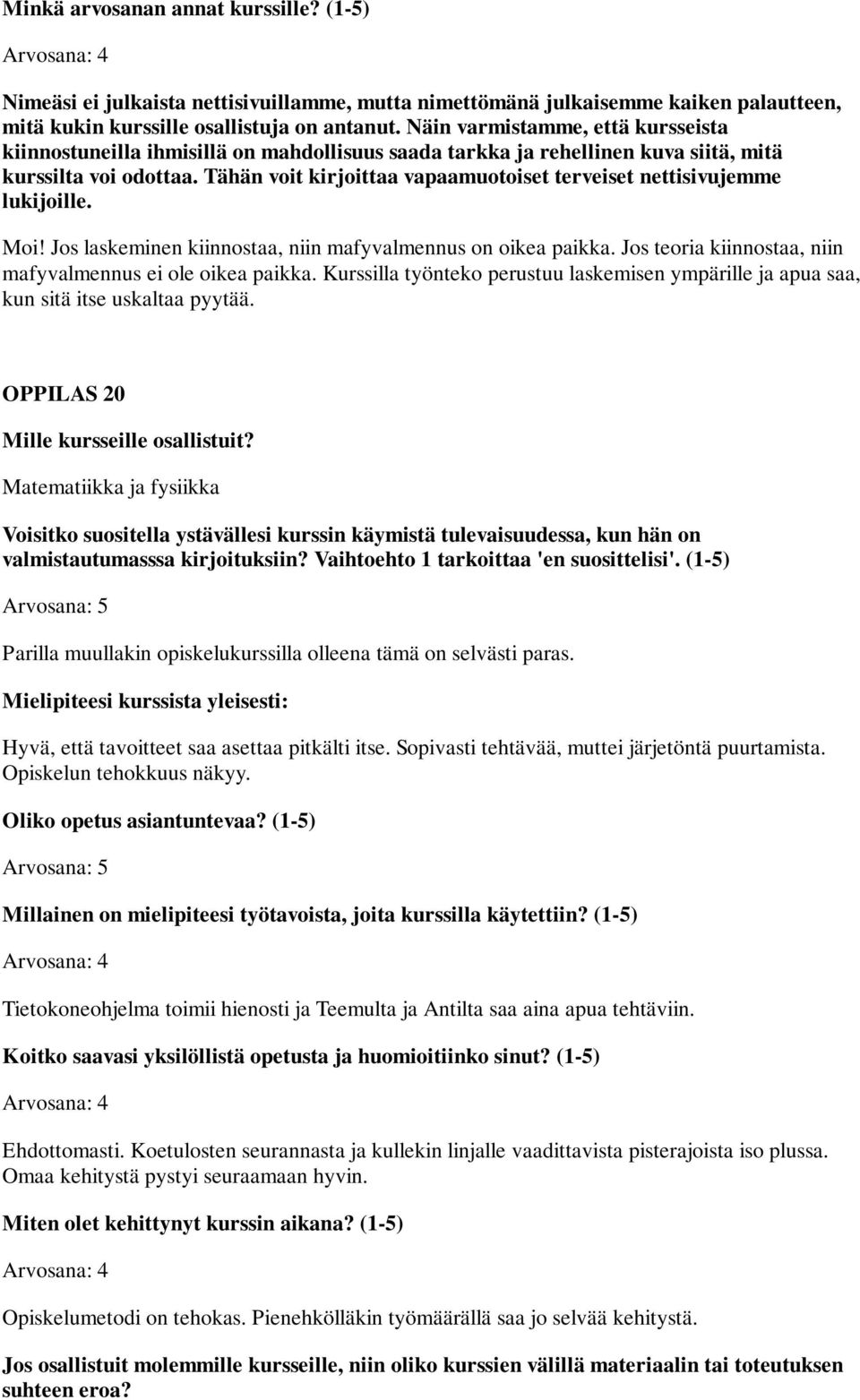 Hyvä, että tavoitteet saa asettaa pitkälti itse. Sopivasti tehtävää, muttei järjetöntä puurtamista. Opiskelun tehokkuus näkyy.