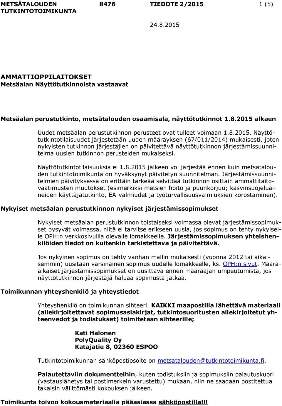 Näyttötutkintotilaisuudet järjestetään uuden määräyksen (67/011/2014) mukaisesti, joten nykyisten tutkinnon järjestäjien on päivitettävä näyttötutkinnon järjestämissuunnitelma uusien tutkinnon