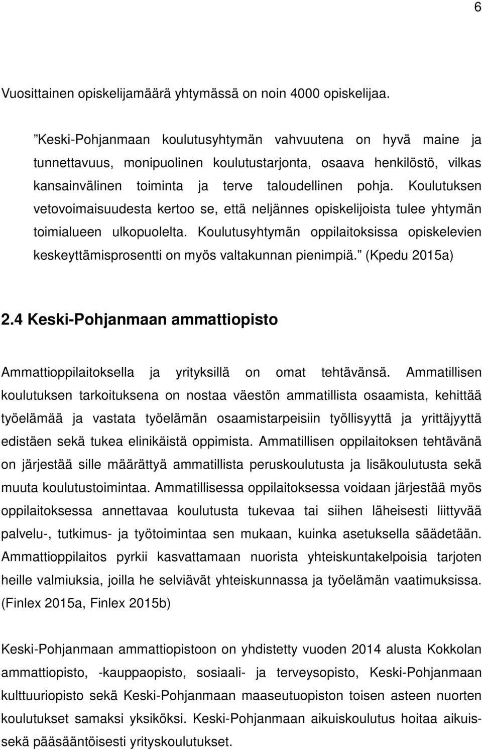 Koulutuksen vetovoimaisuudesta kertoo se, että neljännes opiskelijoista tulee yhtymän toimialueen ulkopuolelta.