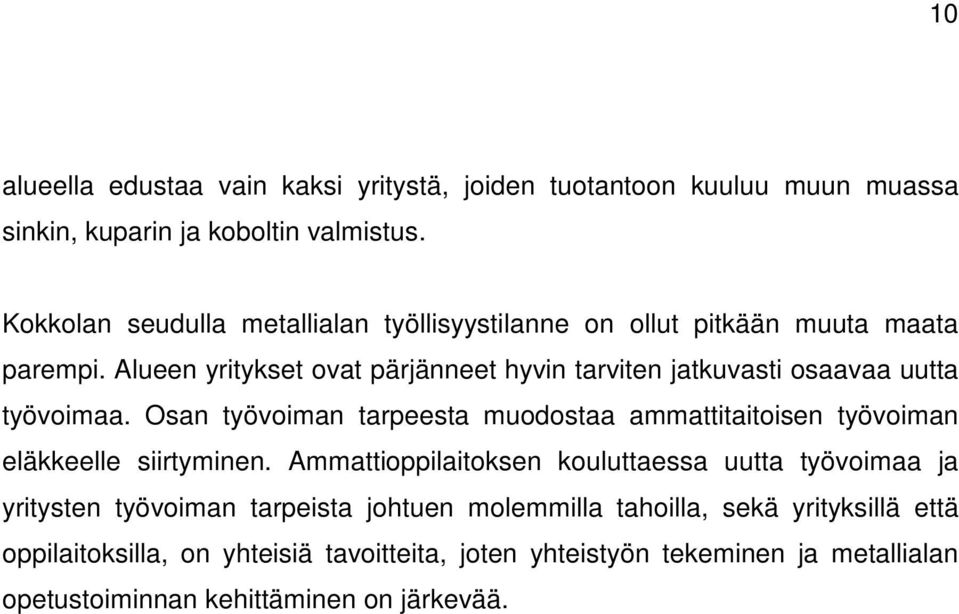 Alueen yritykset ovat pärjänneet hyvin tarviten jatkuvasti osaavaa uutta työvoimaa.