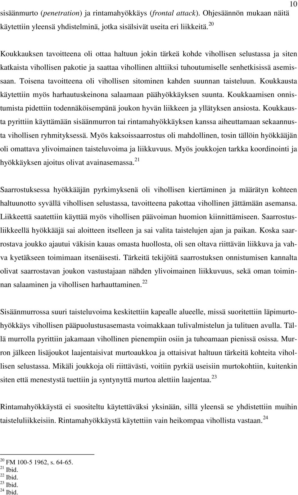 Toisena tavoitteena oli vihollisen sitominen kahden suunnan taisteluun. Koukkausta käytettiin myös harhautuskeinona salaamaan päähyökkäyksen suunta.