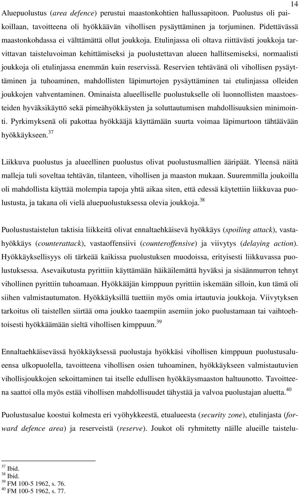 Etulinjassa oli oltava riittävästi joukkoja tarvittavan taisteluvoiman kehittämiseksi ja puolustettavan alueen hallitsemiseksi, normaalisti joukkoja oli etulinjassa enemmän kuin reservissä.