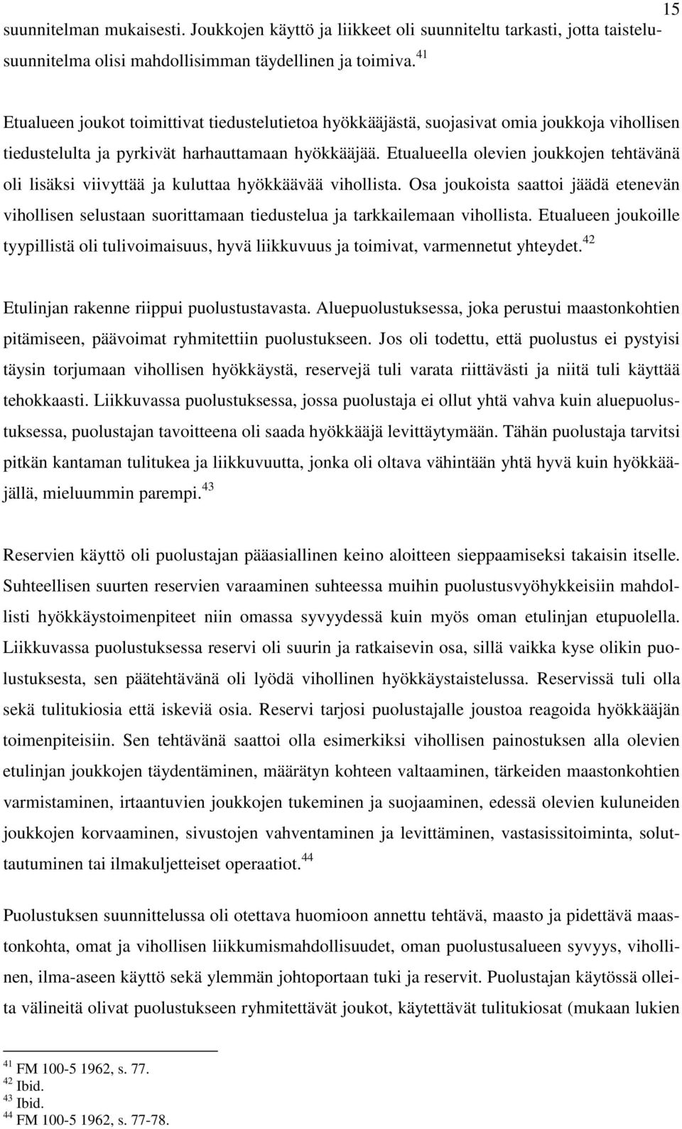 Etualueella olevien joukkojen tehtävänä oli lisäksi viivyttää ja kuluttaa hyökkäävää vihollista.