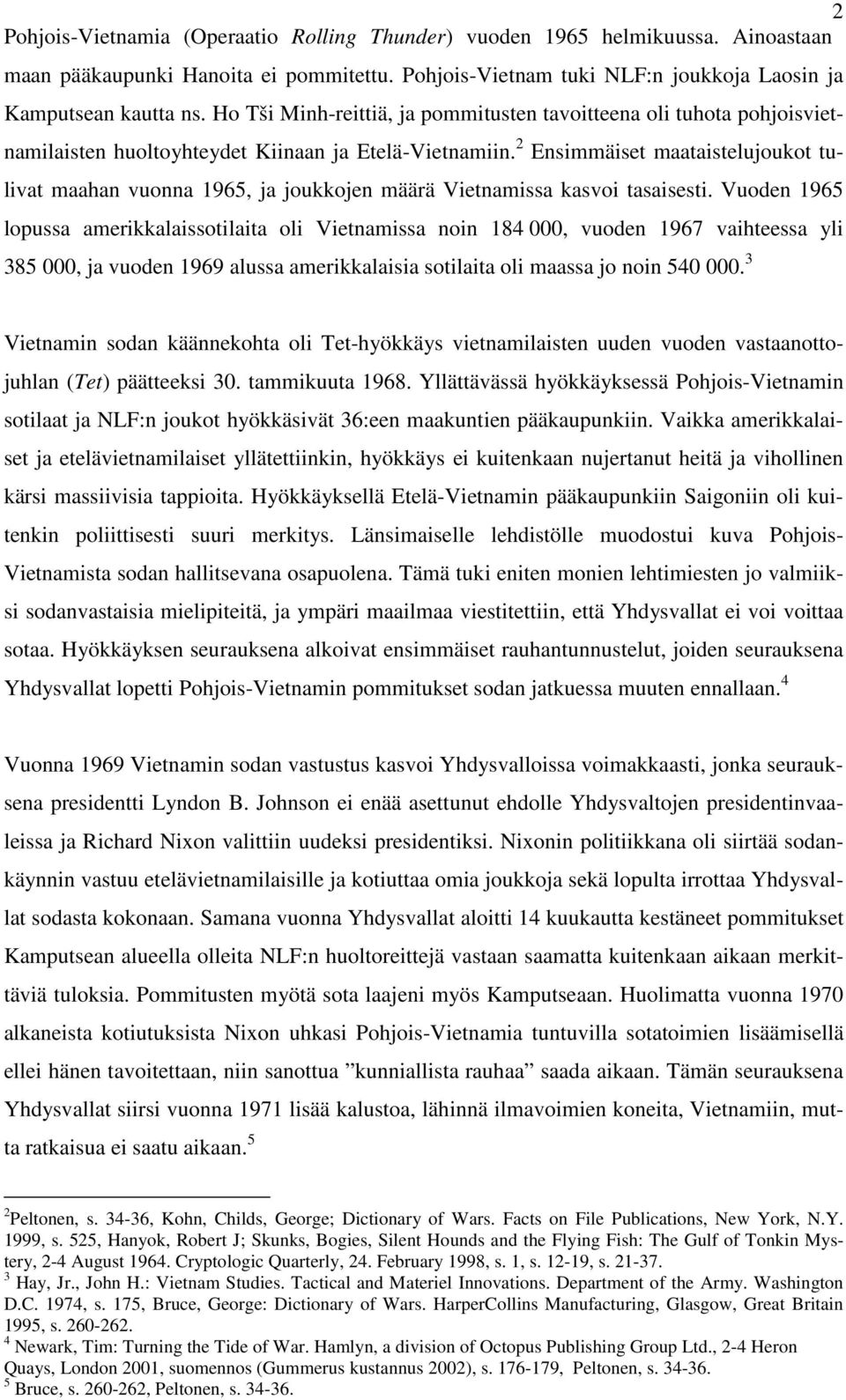 2 Ensimmäiset maataistelujoukot tulivat maahan vuonna 1965, ja joukkojen määrä Vietnamissa kasvoi tasaisesti.