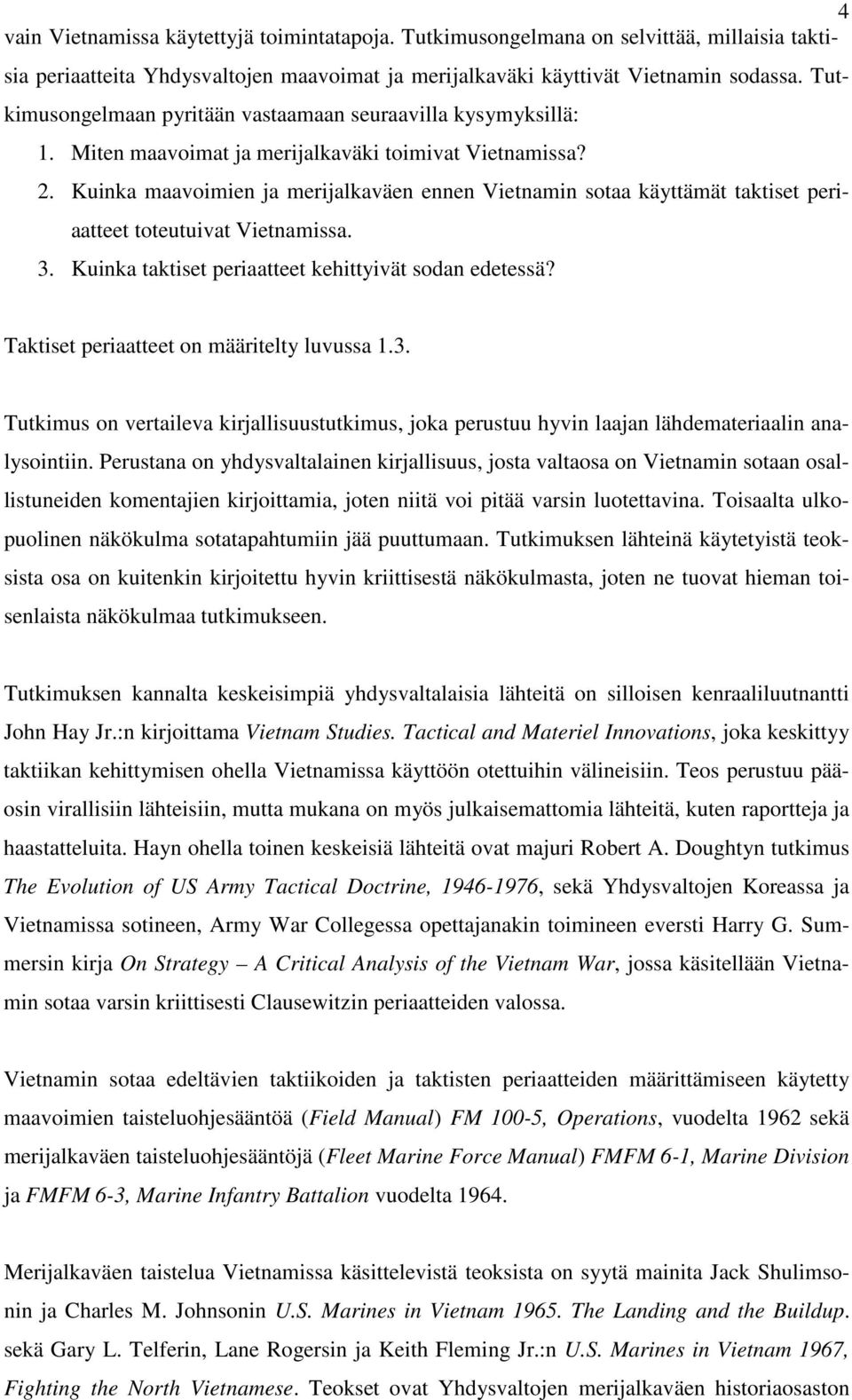 Kuinka maavoimien ja merijalkaväen ennen Vietnamin sotaa käyttämät taktiset periaatteet toteutuivat Vietnamissa. 3. Kuinka taktiset periaatteet kehittyivät sodan edetessä?