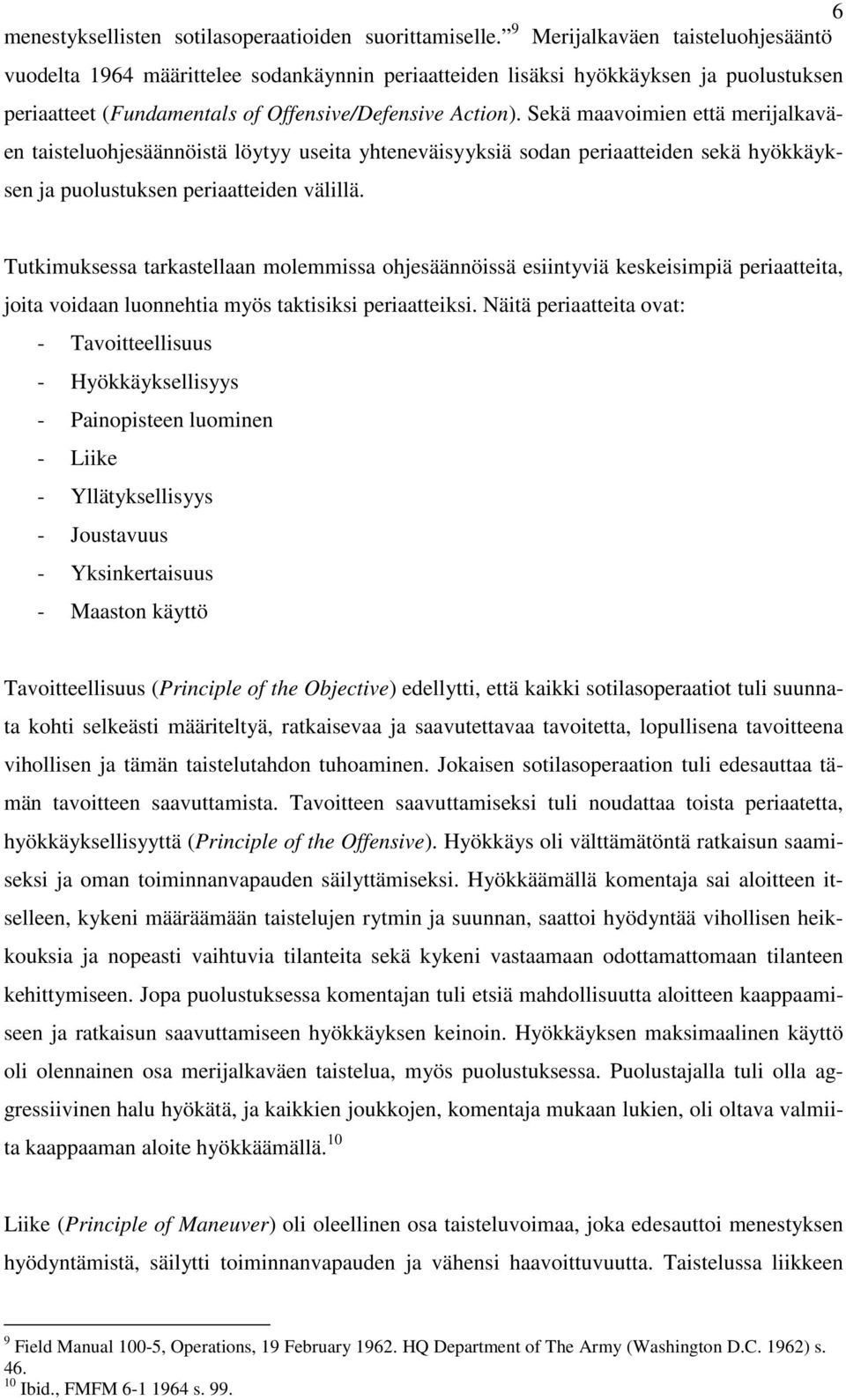 Sekä maavoimien että merijalkaväen taisteluohjesäännöistä löytyy useita yhteneväisyyksiä sodan periaatteiden sekä hyökkäyksen ja puolustuksen periaatteiden välillä.