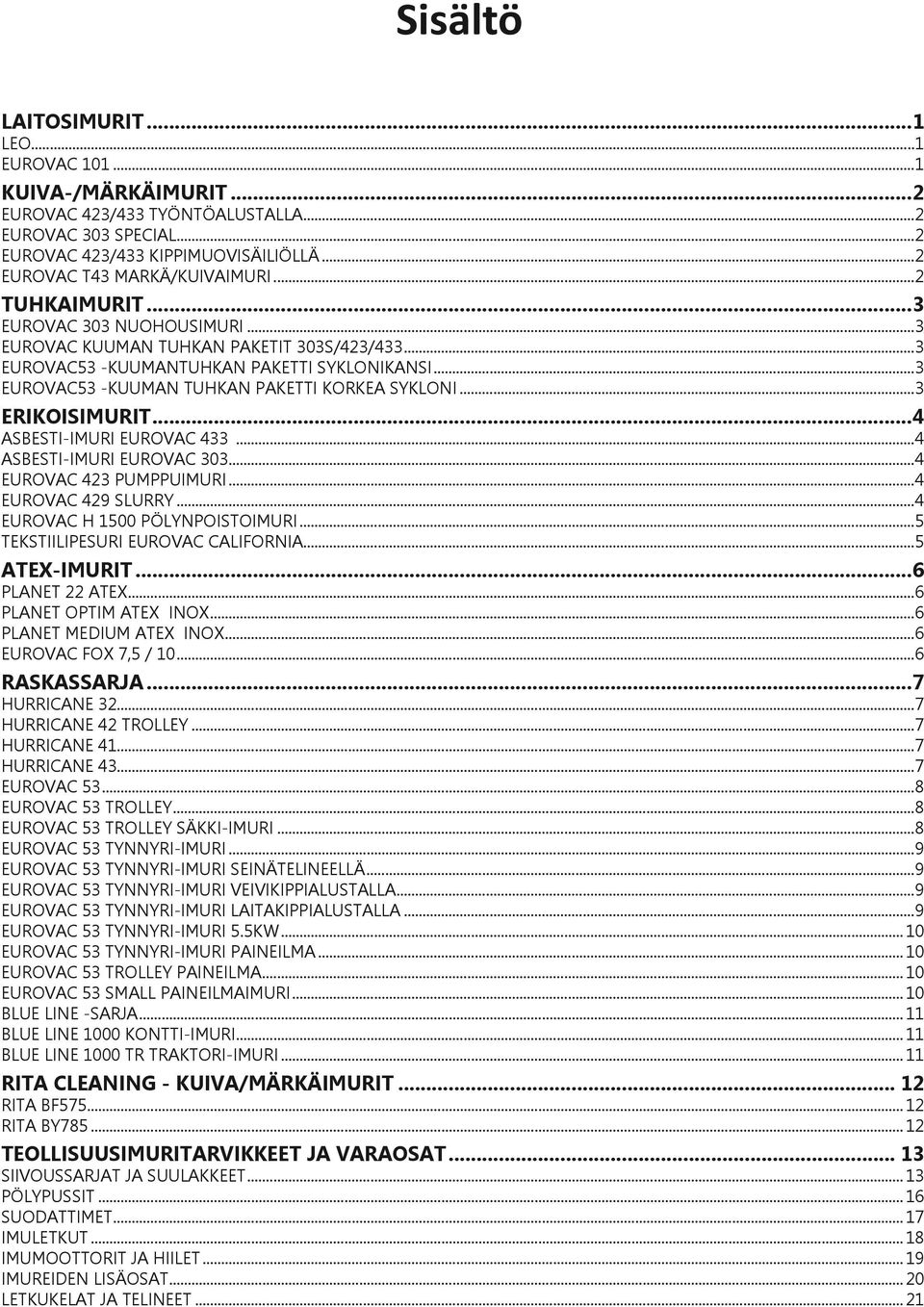 ..3 Eurovac53 -kuuman tuhkan paketti korkea sykloni...3 ERIKOISIMURIT...4 Asbesti-imuri Eurovac 433...4 Asbesti-imuri Eurovac 303...4 Eurovac 423 pumppuimuri...4 Eurovac 429 Slurry.