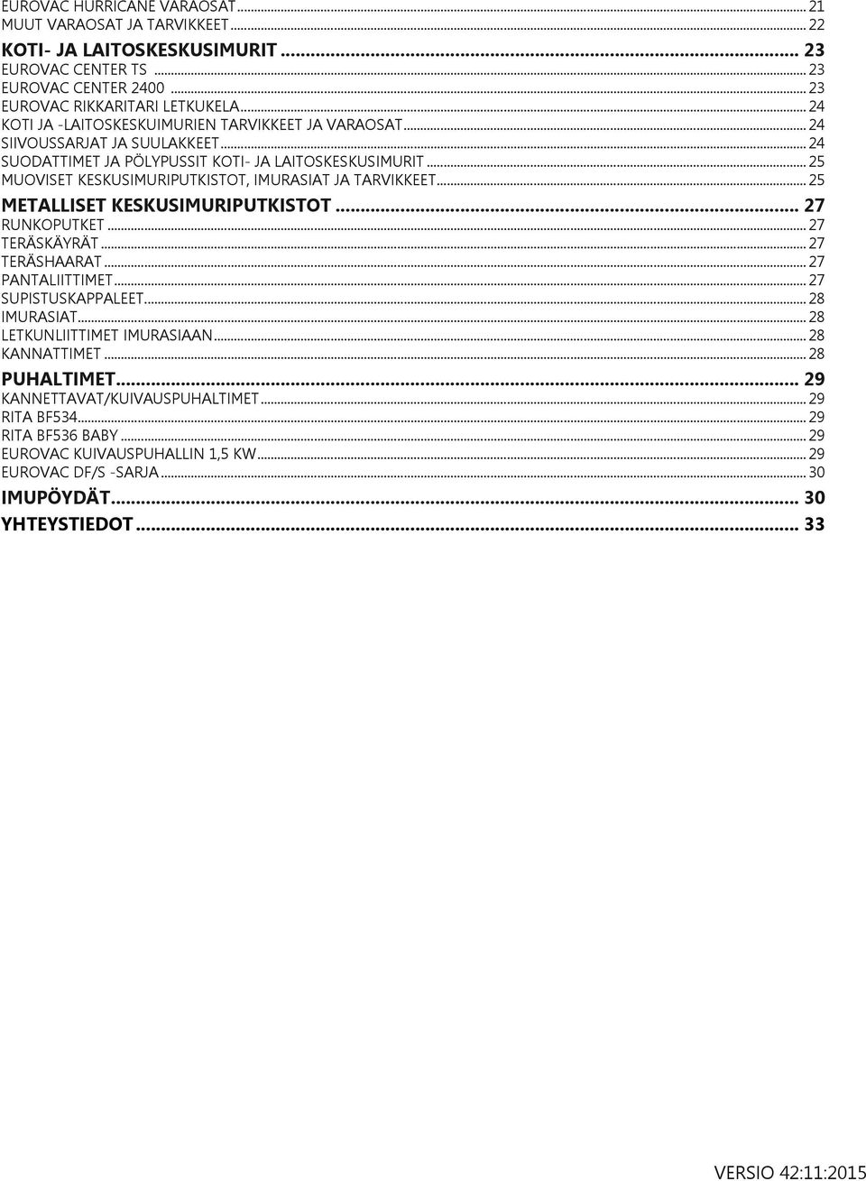 .. 25 MUOVISET KESKUSIMURIPUTKISTOT, IMURASIAT JA TARVIKKEET... 25 METALLISET KESKUSIMURIPUTKISTOT... 27 RUNKOPUTKET...27 TERÄSKÄYRÄT...27 TERÄSHAARAT...27 PANTALIITTIMET...27 SUPISTUSKAPPALEET.