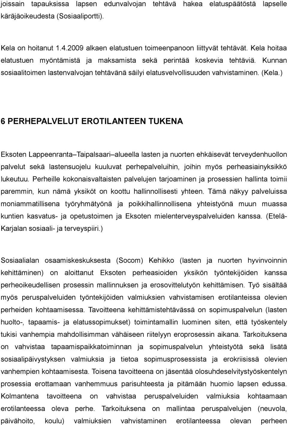 ) 6 PERHEPALVELUT EROTILANTEEN TUKENA Eksoten Lappeenranta Taipalsaari alueella lasten ja nuorten ehkäisevät terveydenhuollon palvelut sekä lastensuojelu kuuluvat perhepalveluihin, joihin myös