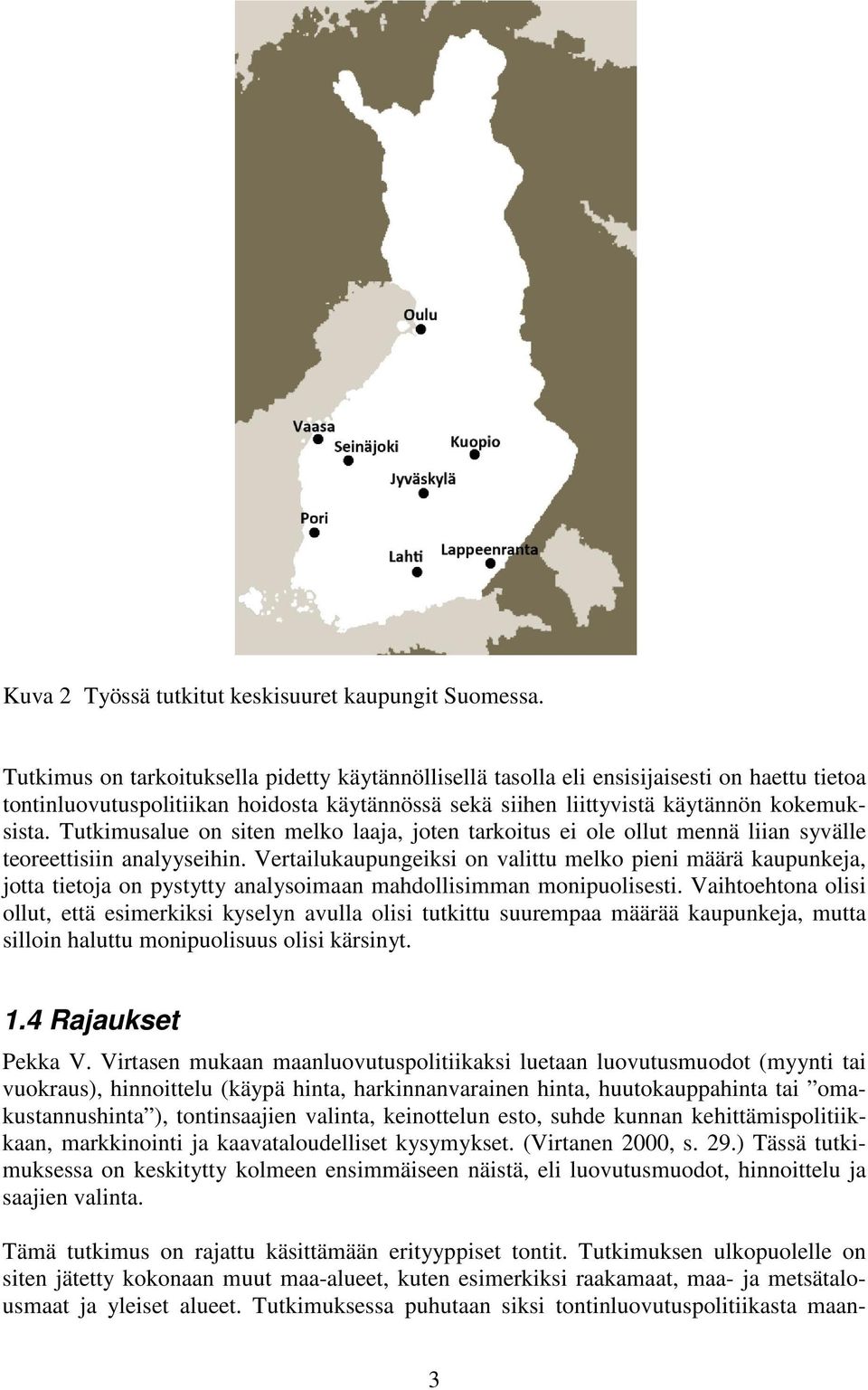 Tutkimusalue on siten melko laaja, joten tarkoitus ei ole ollut mennä liian syvälle teoreettisiin analyyseihin.