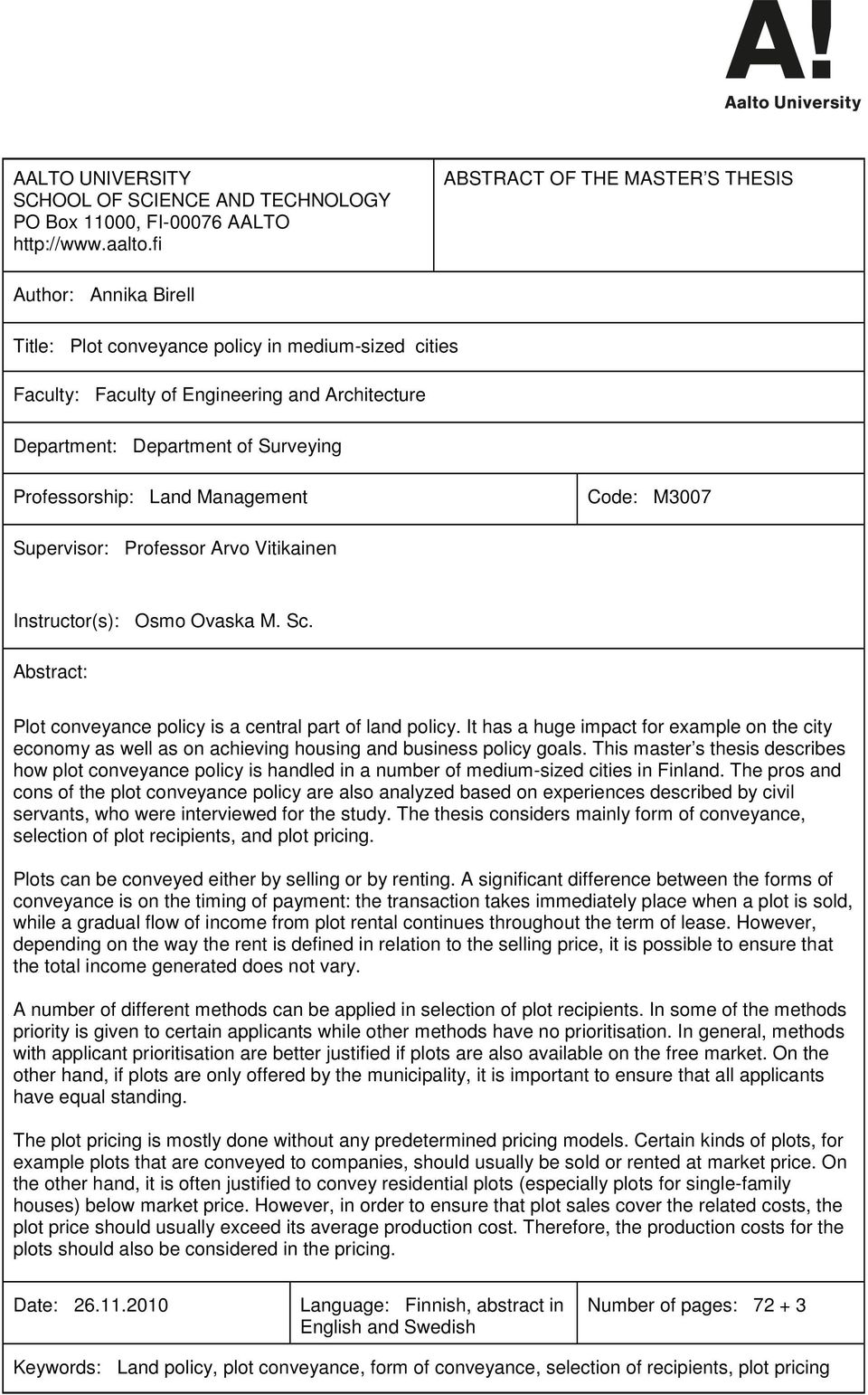 Professorship: Land Management Code: M3007 Supervisor: Professor Arvo Vitikainen Instructor(s): Osmo Ovaska M. Sc. Abstract: Plot conveyance policy is a central part of land policy.