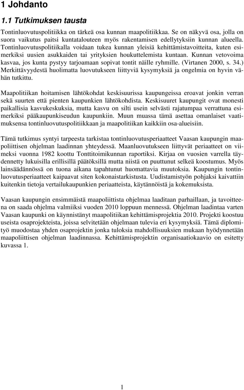 Tontinluovutuspolitiikalla voidaan tukea kunnan yleisiä kehittämistavoitteita, kuten esimerkiksi uusien asukkaiden tai yrityksien houkuttelemista kuntaan.