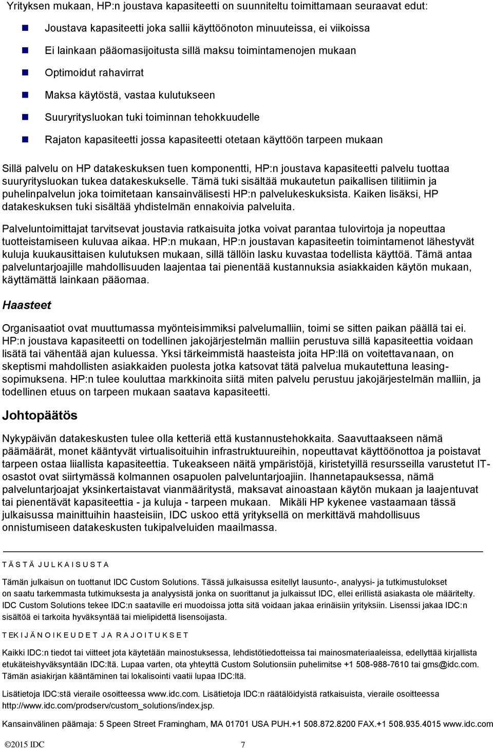 mukaan Sillä palvelu on HP datakeskuksen tuen komponentti, HP:n joustava kapasiteetti palvelu tuottaa suuryritysluokan tukea datakeskukselle.