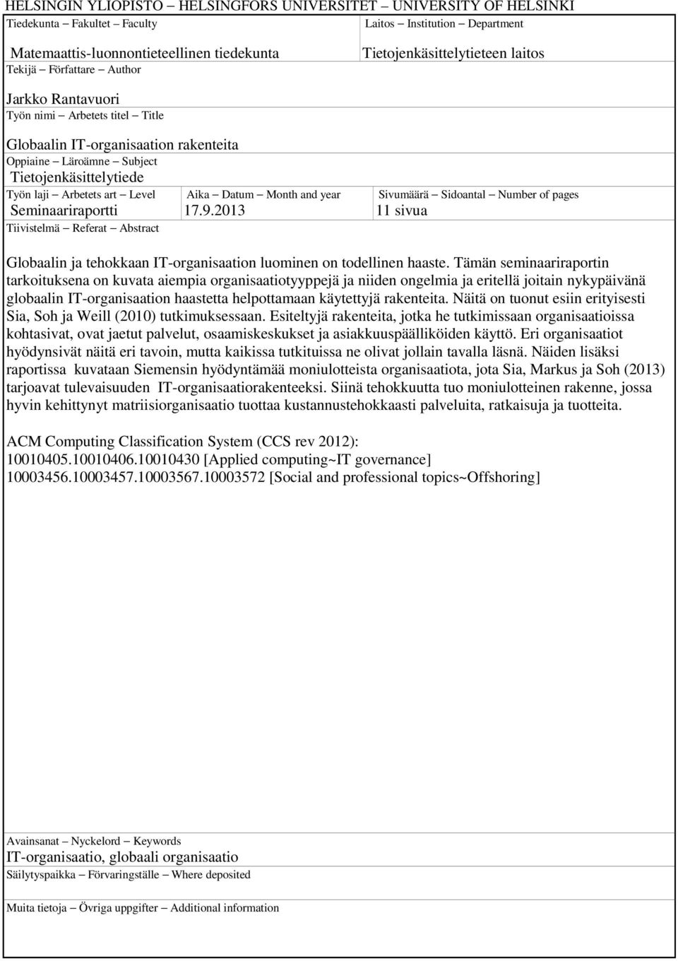 Seminaariraportti Tiivistelmä Referat Abstract Aika Datum Month and year 17.9.2013 Sivumäärä Sidoantal Number of pages 11 sivua Globaalin ja tehokkaan IT-organisaation luominen on todellinen haaste.