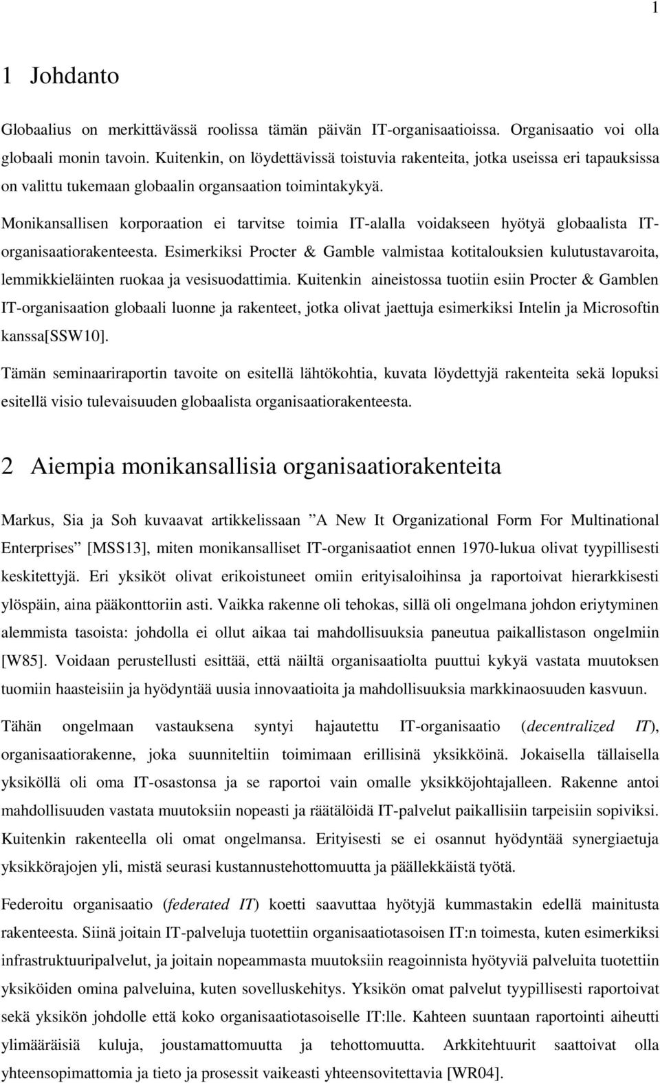 Monikansallisen korporaation ei tarvitse toimia IT-alalla voidakseen hyötyä globaalista ITorganisaatiorakenteesta.