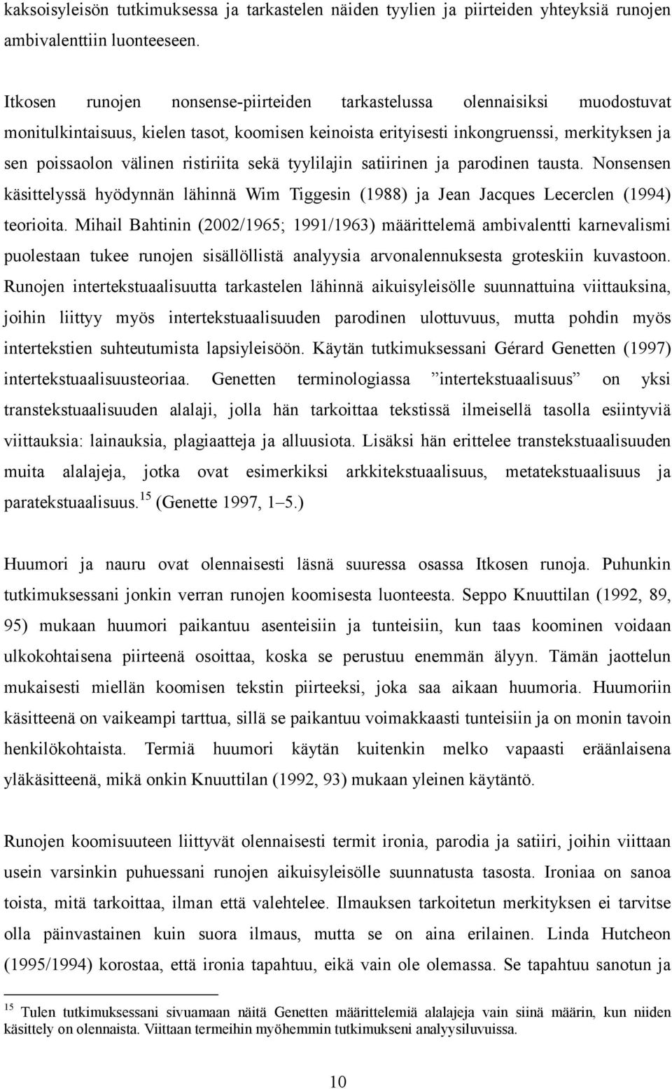 ristiriita sekä tyylilajin satiirinen ja parodinen tausta. Nonsensen käsittelyssä hyödynnän lähinnä Wim Tiggesin (1988) ja Jean Jacques Lecerclen (1994) teorioita.