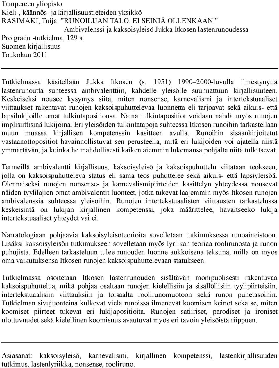 1951) 1990 2000-luvulla ilmestynyttä lastenrunoutta suhteessa ambivalenttiin, kahdelle yleisölle suunnattuun kirjallisuuteen.