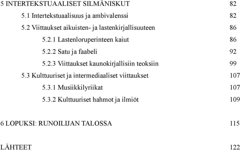 2.3 Viittaukset kaunokirjallisiin teoksiin 99 5.3 Kulttuuriset ja intermediaaliset viittaukset 107 5.