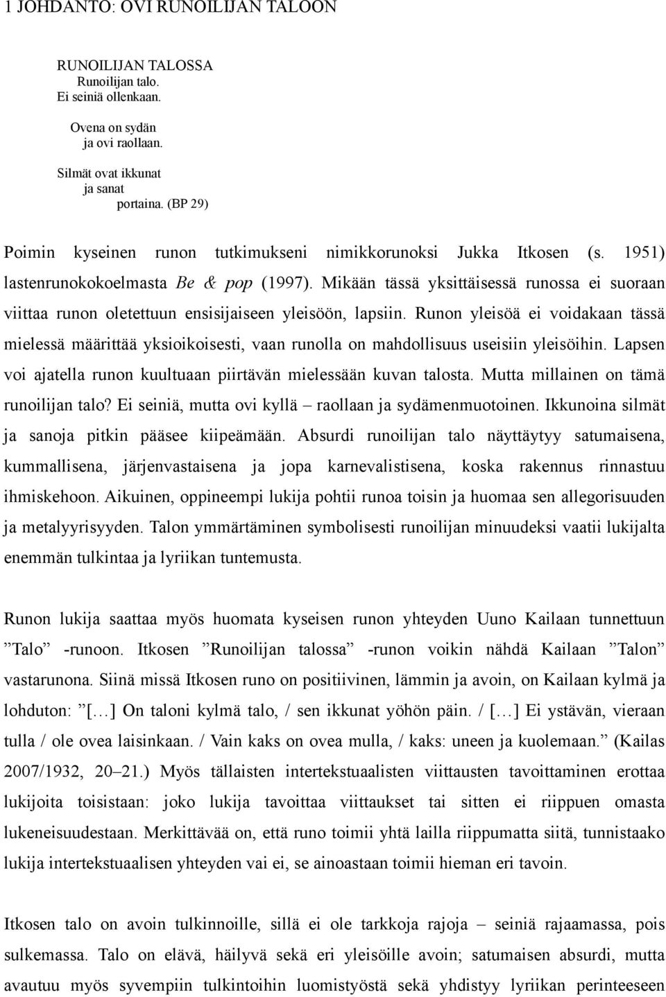 Mikään tässä yksittäisessä runossa ei suoraan viittaa runon oletettuun ensisijaiseen yleisöön, lapsiin.