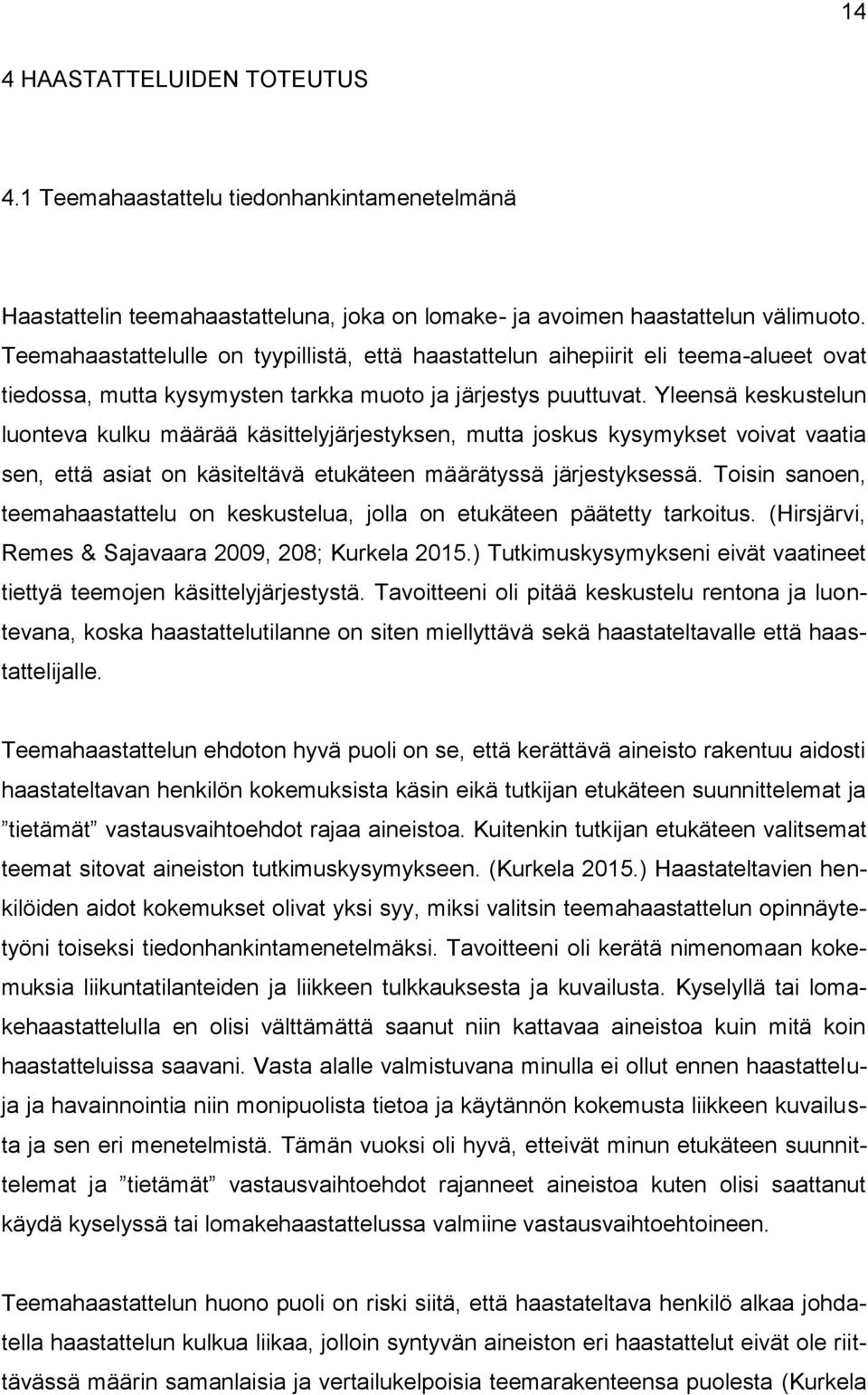 Yleensä keskustelun luonteva kulku määrää käsittelyjärjestyksen, mutta joskus kysymykset voivat vaatia sen, että asiat on käsiteltävä etukäteen määrätyssä järjestyksessä.