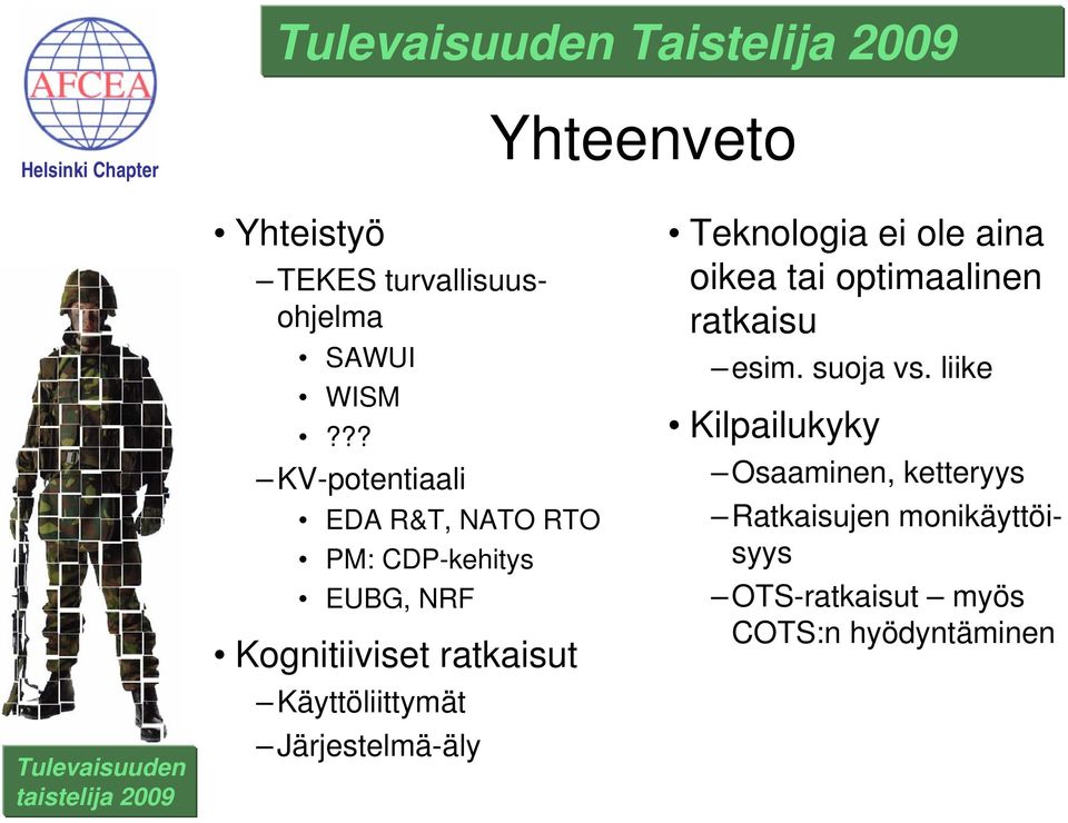 Käyttöliittymät Järjestelmä-äly Teknologia ei ole aina oikea tai optimaalinen ratkaisu esim.