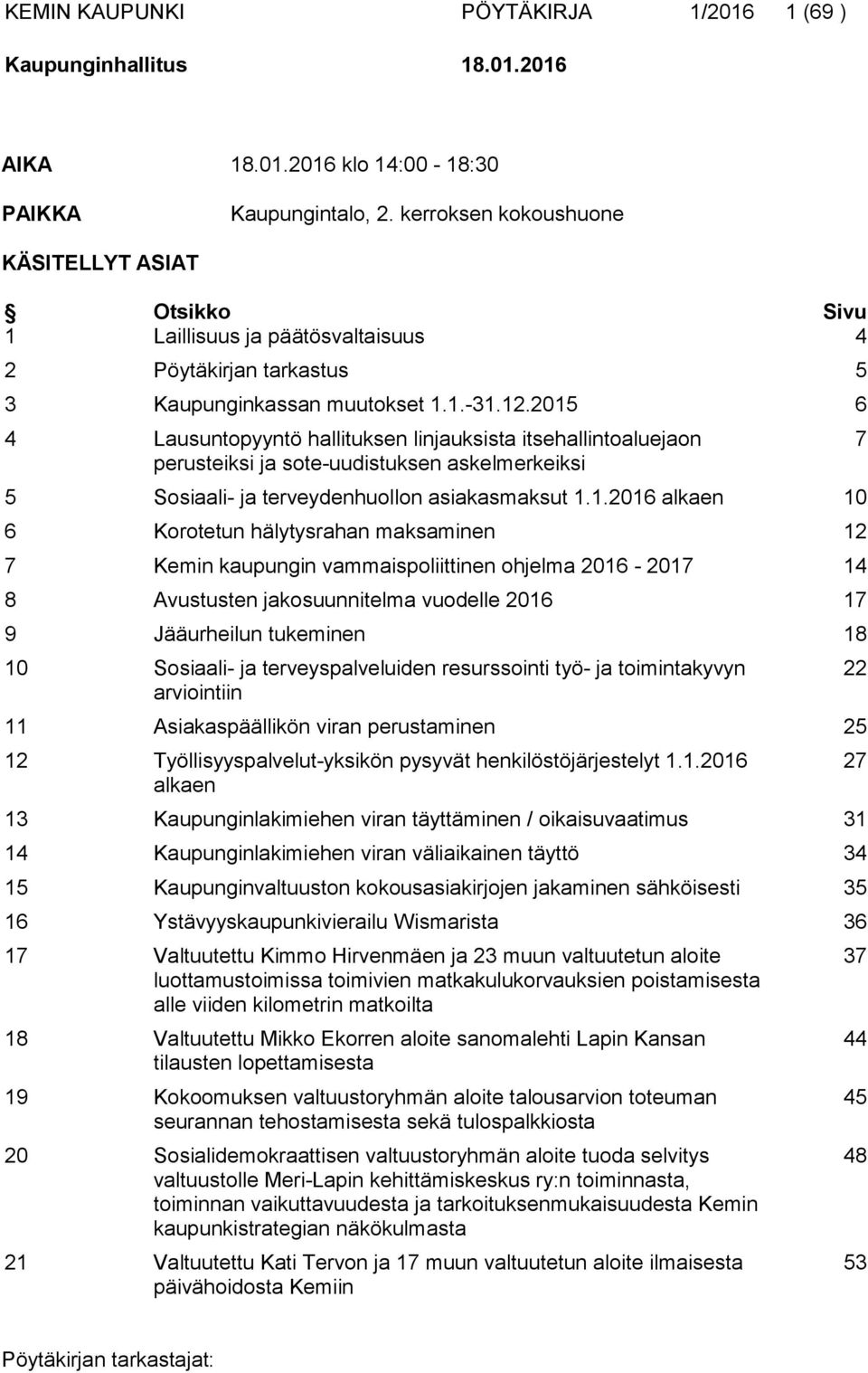 2015 6 4 Lausuntopyyntö hallituksen linjauksista itsehallintoaluejaon perusteiksi ja sote-uudistuksen askelmerkeiksi 5 Sosiaali- ja terveydenhuollon asiakasmaksut 1.1.2016 alkaen 10 6 Korotetun