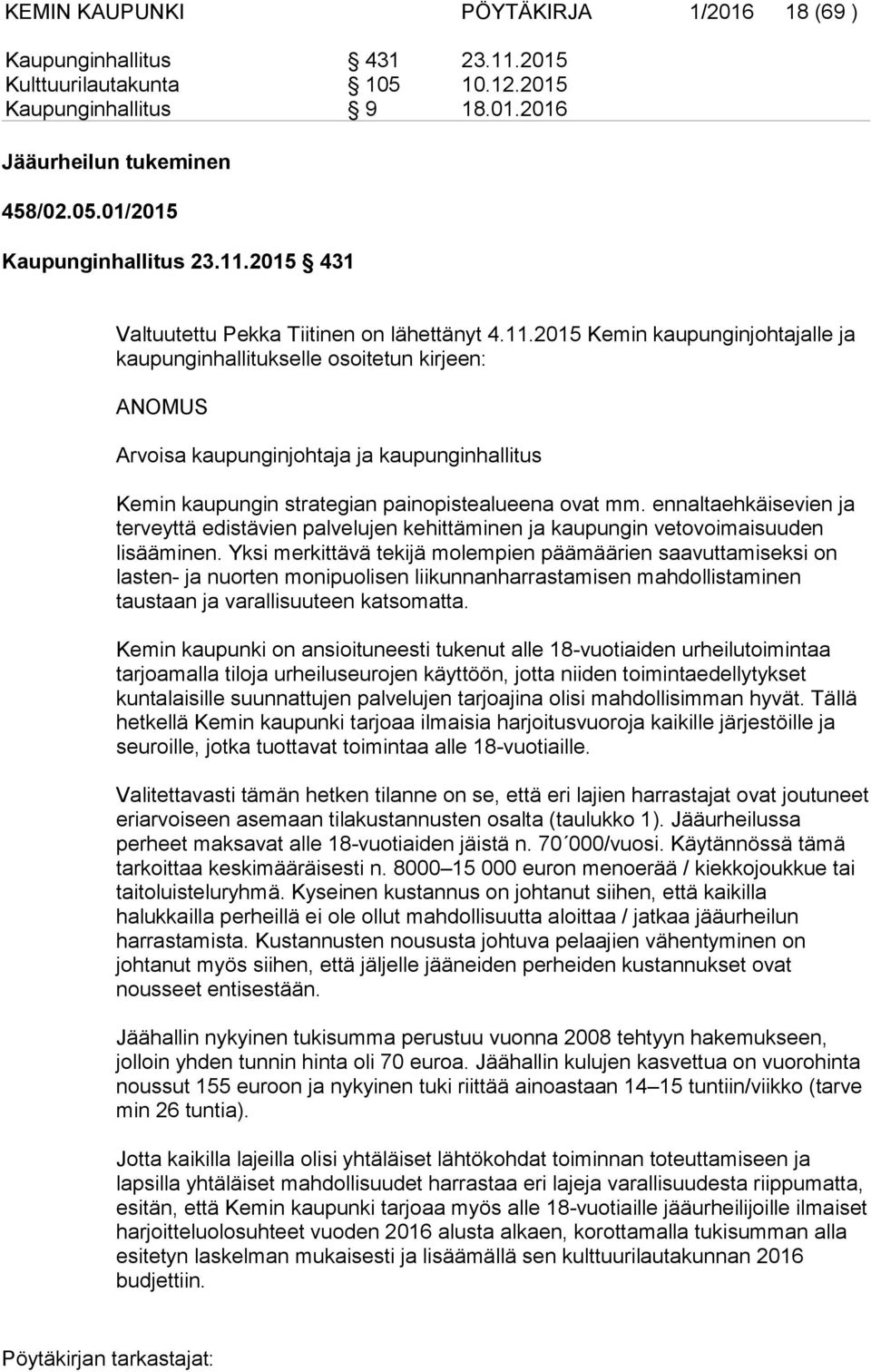 ennaltaehkäisevien ja terveyttä edistävien palvelujen kehittäminen ja kaupungin vetovoimaisuuden lisääminen.