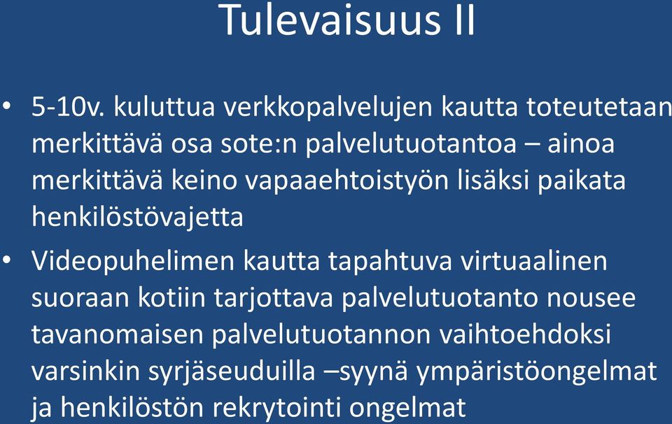 keino vapaaehtoistyön lisäksi paikata henkilöstövajetta Videopuhelimen kautta tapahtuva virtuaalinen