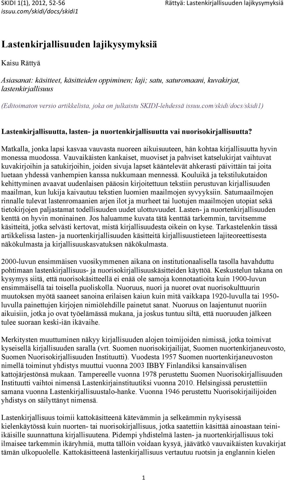 Matkalla, jonka lapsi kasvaa vauvasta nuoreen aikuisuuteen, hän kohtaa kirjallisuutta hyvin monessa muodossa.