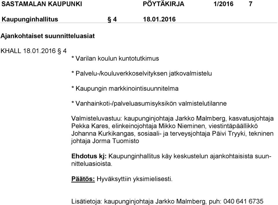 2016 Ajankohtaiset suunnitteluasiat KHALL 18.01.2016 4 * Varilan koulun kuntotutkimus * Palvelu-/kouluverkkoselvityksen jatkovalmistelu * Kaupungin markkinointisuunnitelma *