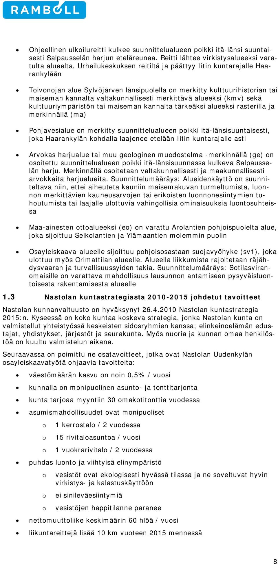 maiseman kannalta valtakunnallisesti merkittävä alueeksi (kmv) sekä kulttuuriympäristön tai maiseman kannalta tärkeäksi alueeksi rasterilla ja merkinnällä (ma) Pohjavesialue on merkitty