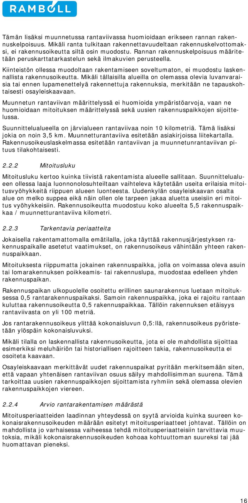 Mikäli tällaisilla alueilla on olemassa olevia luvanvaraisia tai ennen lupamenettelyä rakennettuja rakennuksia, merkitään ne tapauskohtaisesti osayleiskaavaan.