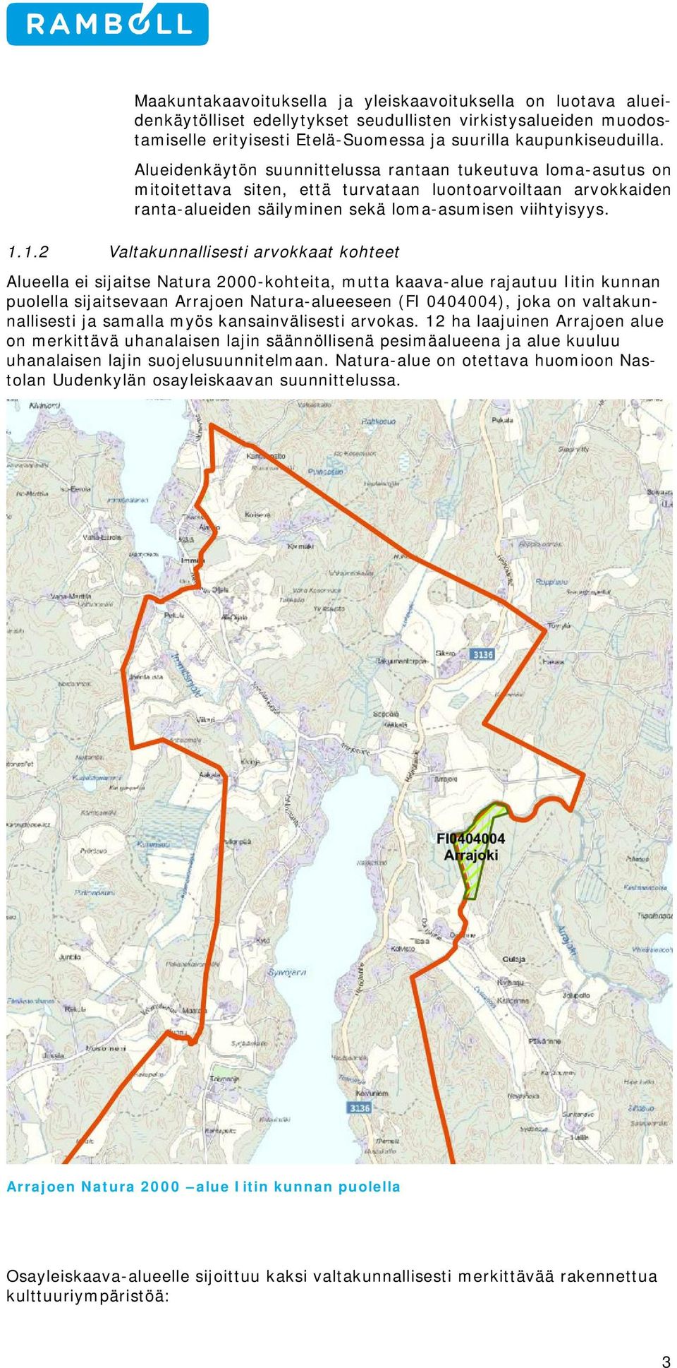 1.2 Valtakunnallisesti arvokkaat kohteet Alueella ei sijaitse Natura 2000-kohteita, mutta kaava-alue rajautuu Iitin kunnan puolella sijaitsevaan Arrajoen Natura-alueeseen (FI 0404004), joka on