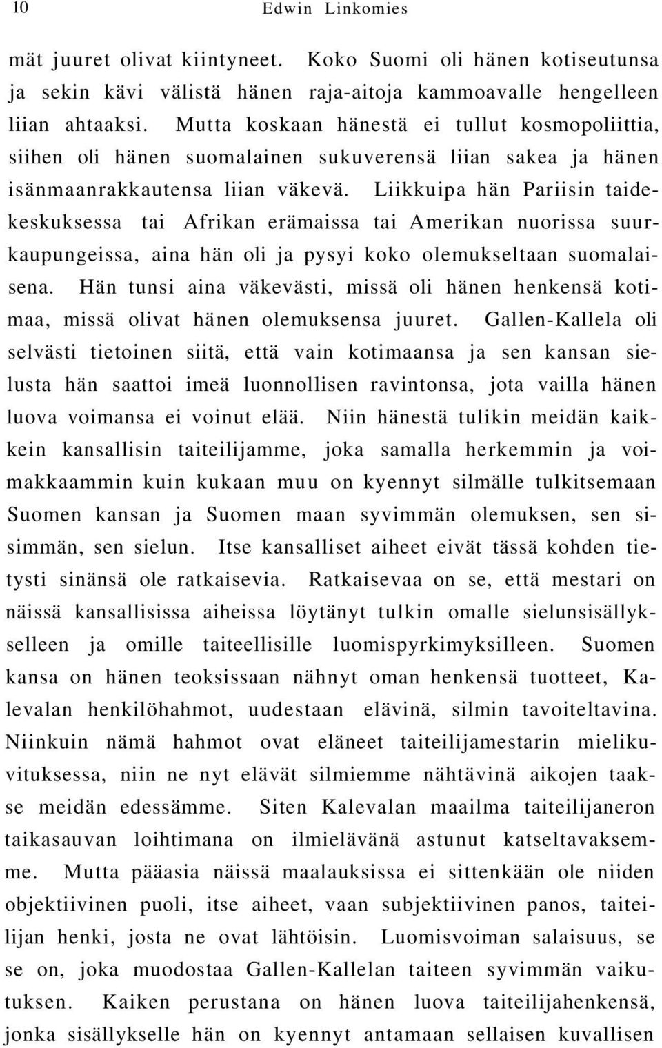 Liikkuipa hän Pariisin taidekeskuksessa tai Afrikan erämaissa tai Amerikan nuorissa suurkaupungeissa, aina hän oli ja pysyi koko olemukseltaan suomalaisena.