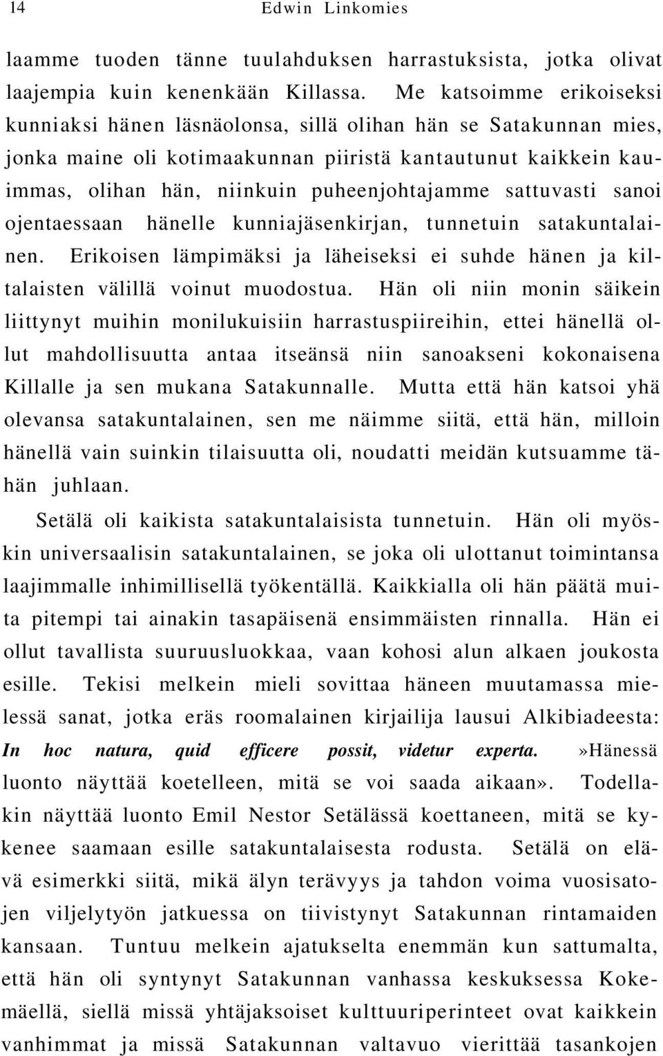 sattuvasti sanoi ojentaessaan hänelle kunniajäsenkirjan, tunnetuin satakuntalainen. Erikoisen lämpimäksi ja läheiseksi ei suhde hänen ja kiltalaisten välillä voinut muodostua.