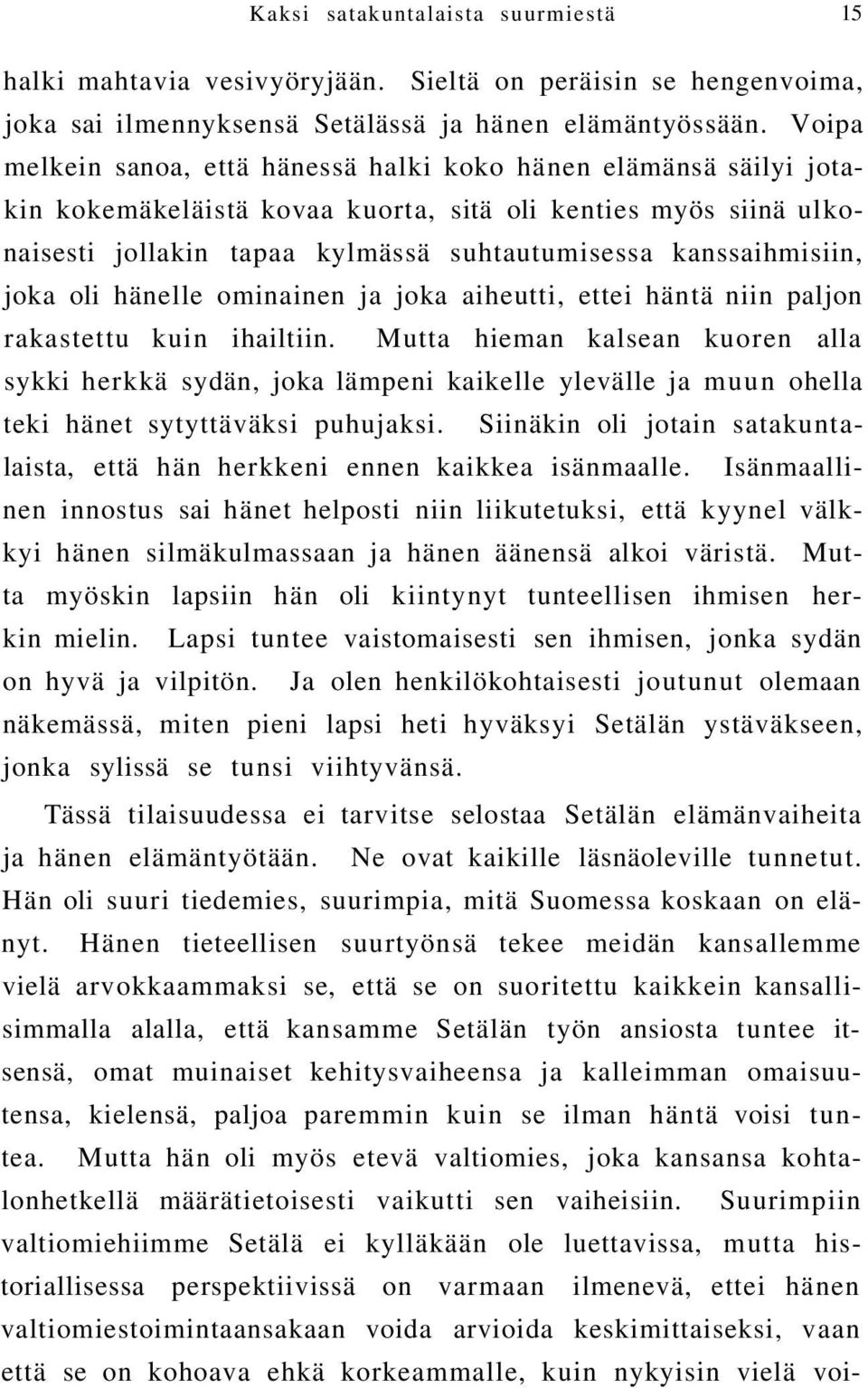 kanssaihmisiin, joka oli hänelle ominainen ja joka aiheutti, ettei häntä niin paljon rakastettu kuin ihailtiin.