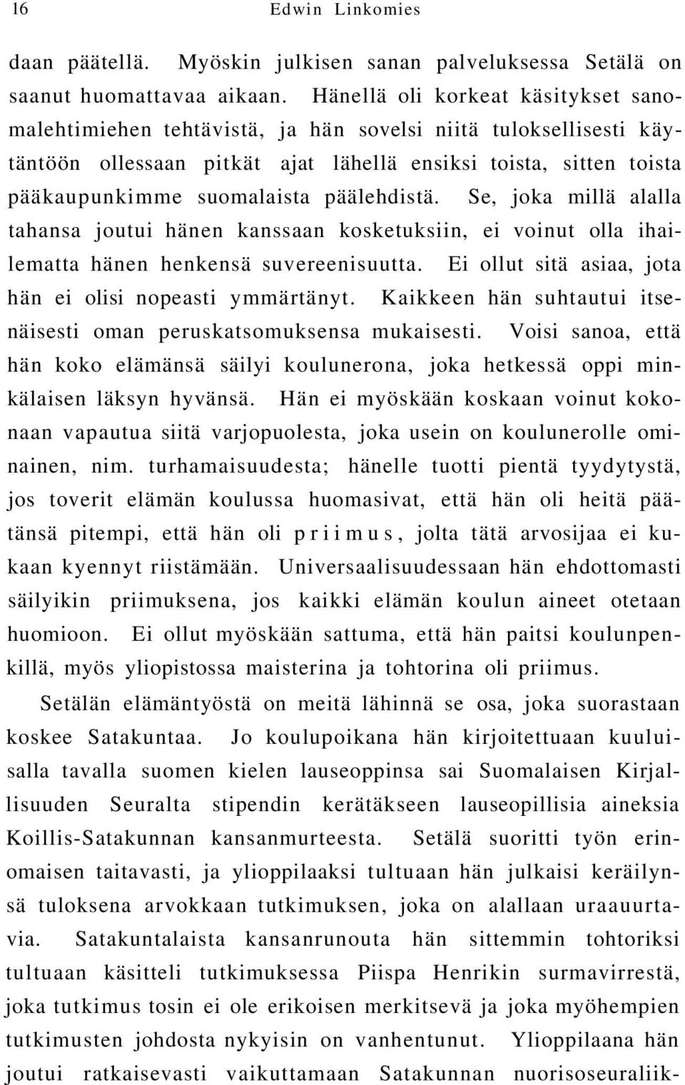 päälehdistä. Se, joka millä alalla tahansa joutui hänen kanssaan kosketuksiin, ei voinut olla ihailematta hänen henkensä suvereenisuutta. Ei ollut sitä asiaa, jota hän ei olisi nopeasti ymmärtänyt.