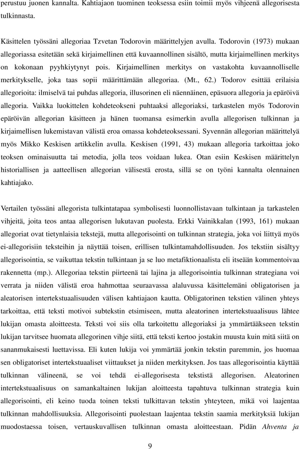 Kirjaimellinen merkitys on vastakohta kuvaannolliselle merkitykselle, joka taas sopii määrittämään allegoriaa. (Mt., 62.
