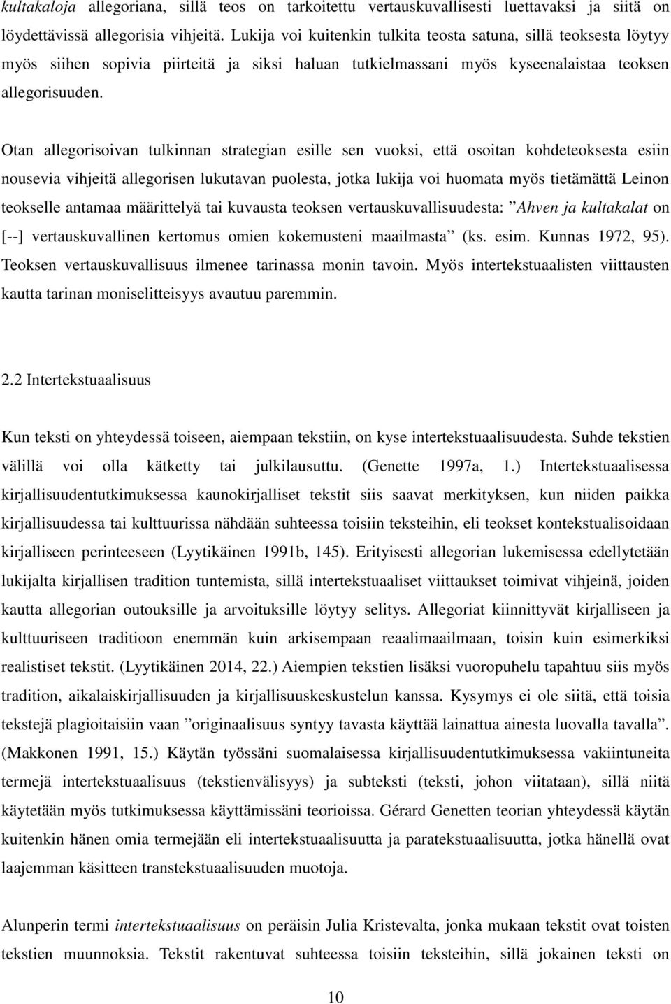Otan allegorisoivan tulkinnan strategian esille sen vuoksi, että osoitan kohdeteoksesta esiin nousevia vihjeitä allegorisen lukutavan puolesta, jotka lukija voi huomata myös tietämättä Leinon