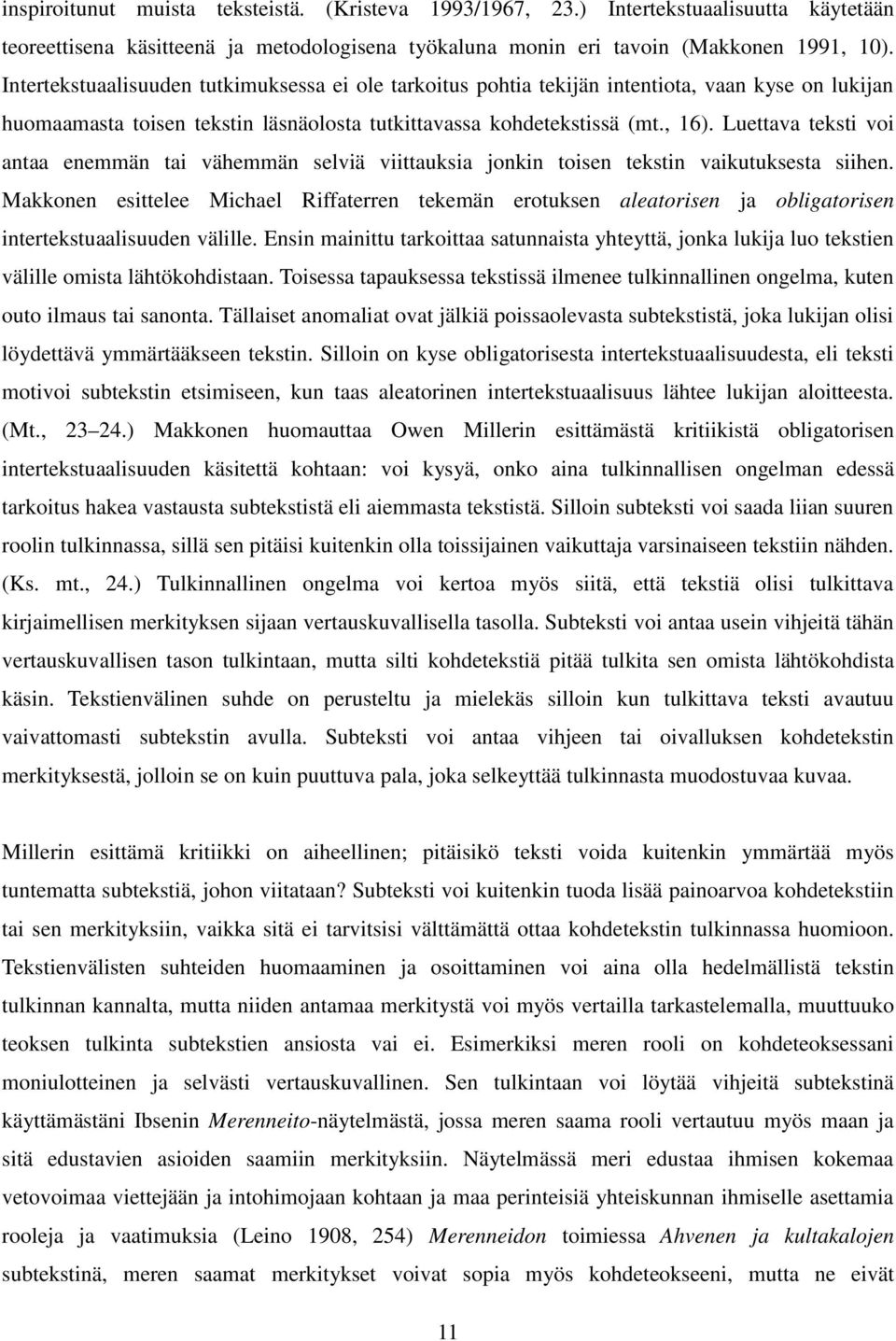 Luettava teksti voi antaa enemmän tai vähemmän selviä viittauksia jonkin toisen tekstin vaikutuksesta siihen.