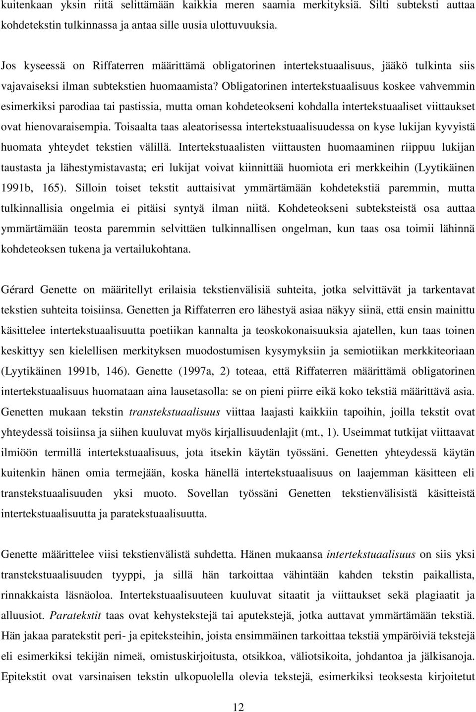 Obligatorinen intertekstuaalisuus koskee vahvemmin esimerkiksi parodiaa tai pastissia, mutta oman kohdeteokseni kohdalla intertekstuaaliset viittaukset ovat hienovaraisempia.