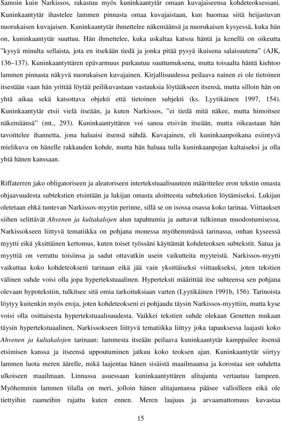 Kuninkaantytär ihmettelee näkemäänsä ja nuorukaisen kysyessä, kuka hän on, kuninkaantytär suuttuu.