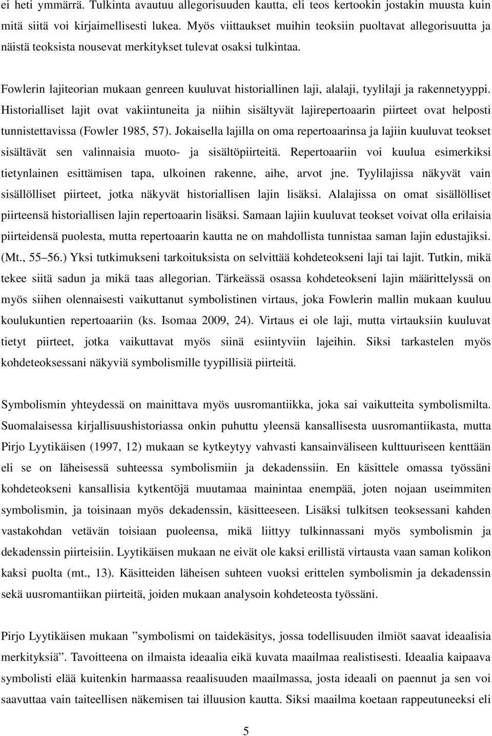 Fowlerin lajiteorian mukaan genreen kuuluvat historiallinen laji, alalaji, tyylilaji ja rakennetyyppi.