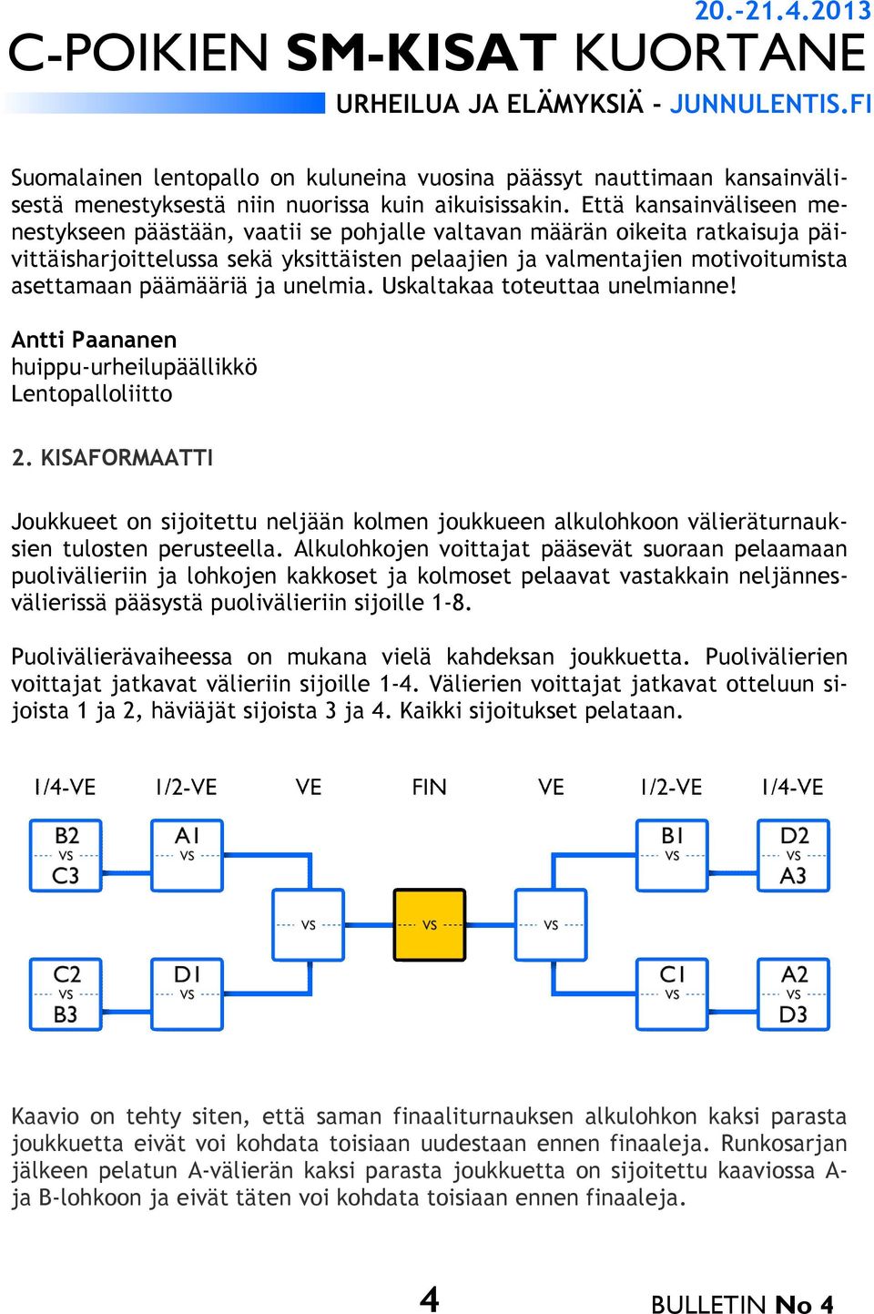 päämääriä ja unelmia. Uskaltakaa toteuttaa unelmianne! Antti Paananen huippu-urheilupäällikkö Lentopalloliitto 2.