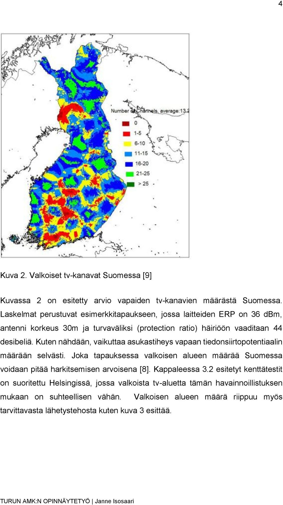 Kuten nähdään, vaikuttaa asukastiheys vapaan tiedonsiirtopotentiaalin määrään selvästi.